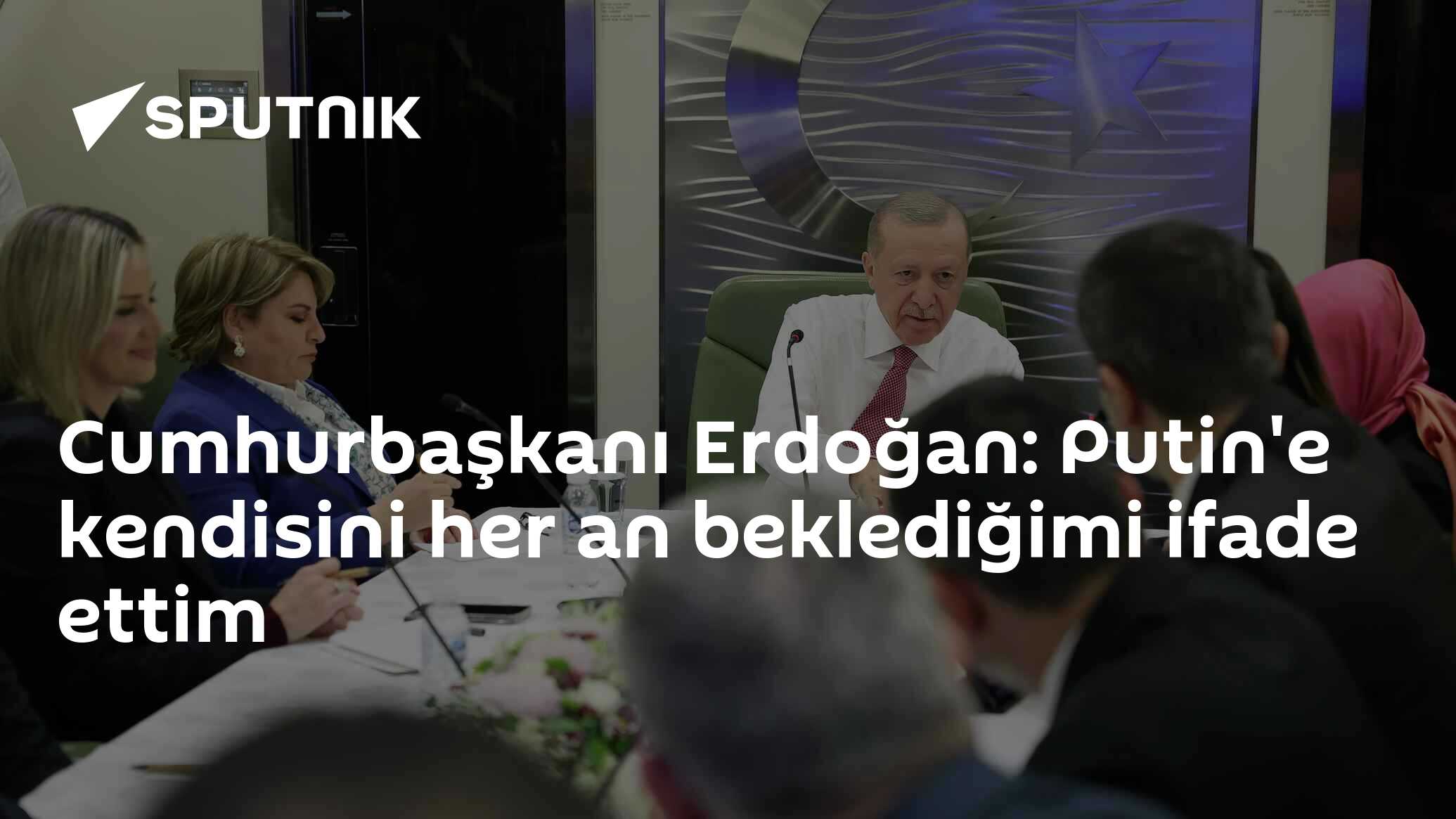 Cumhurbaşkanı Erdoğan: Putin'e kendisini her an beklediğimi ifade ettim
