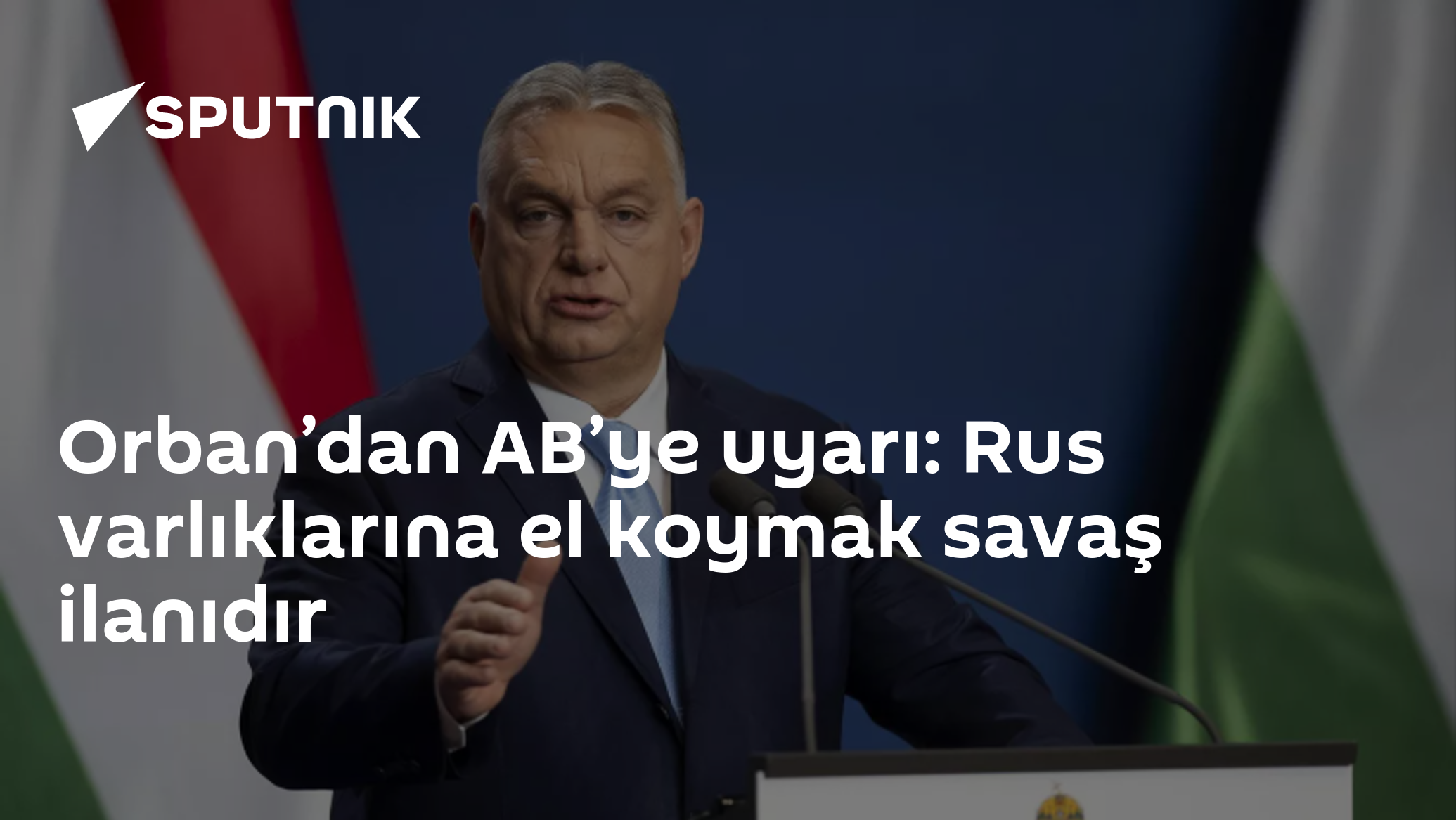 Orban’dan AB’ye uyarı: Rus varlıklarına el koymak savaş ilanıdır