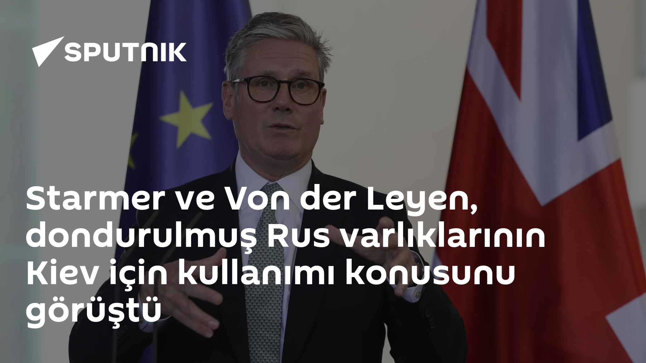 Starmer ve Von der Leyen, dondurulmuş Rus varlıklarının Kiev için kullanımı konusunu görüştü