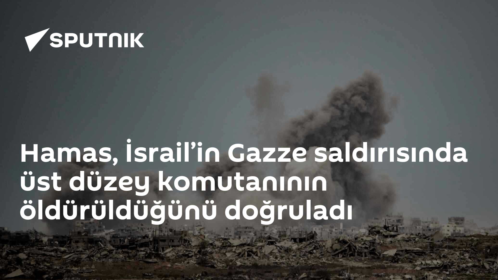 Hamas, İsrail’in Gazze saldırısında üst düzey komutanının öldürüldüğünü doğruladı