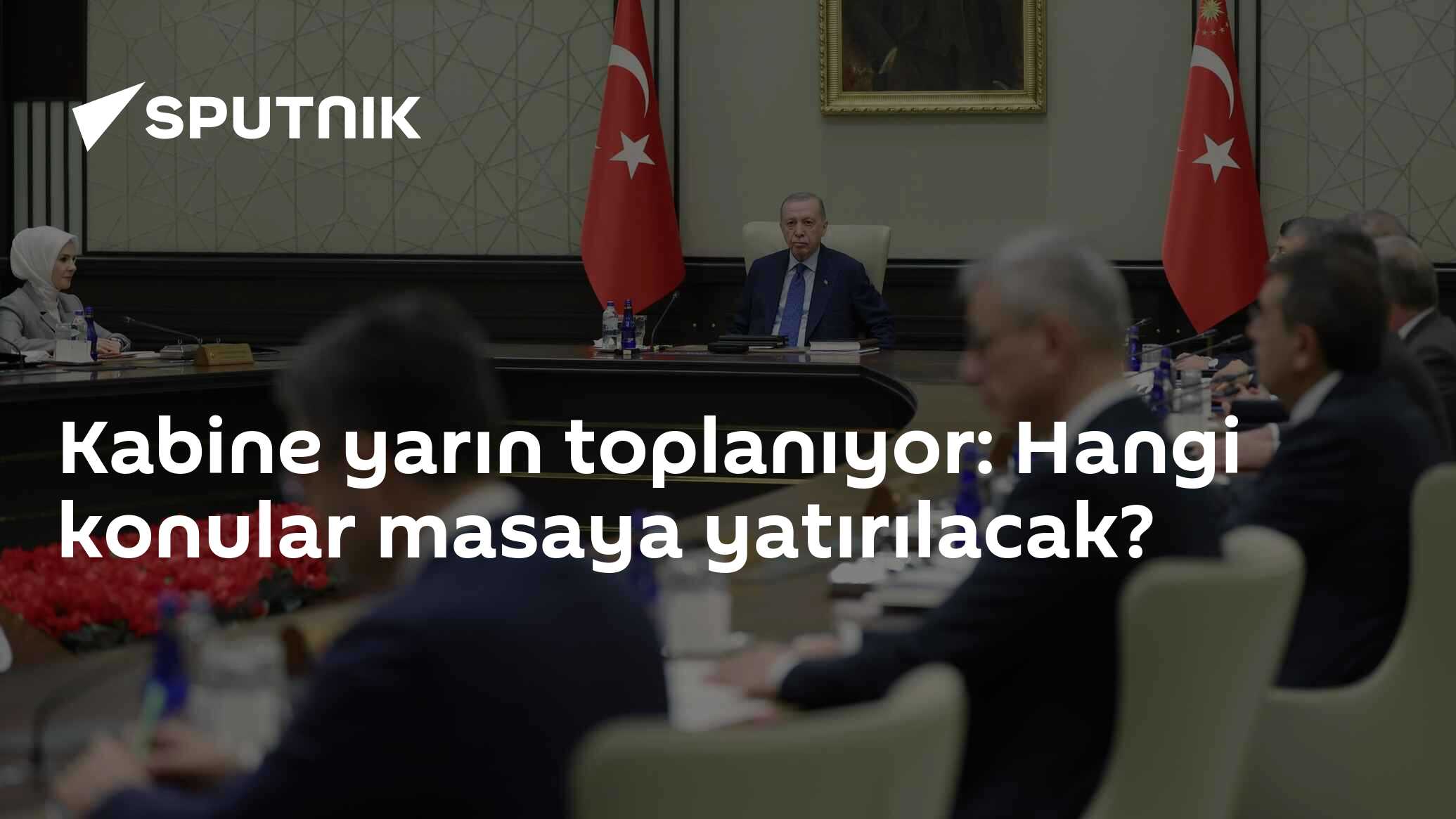 Kabine yarın toplanıyor: Hangi konular masaya yatırılacak?