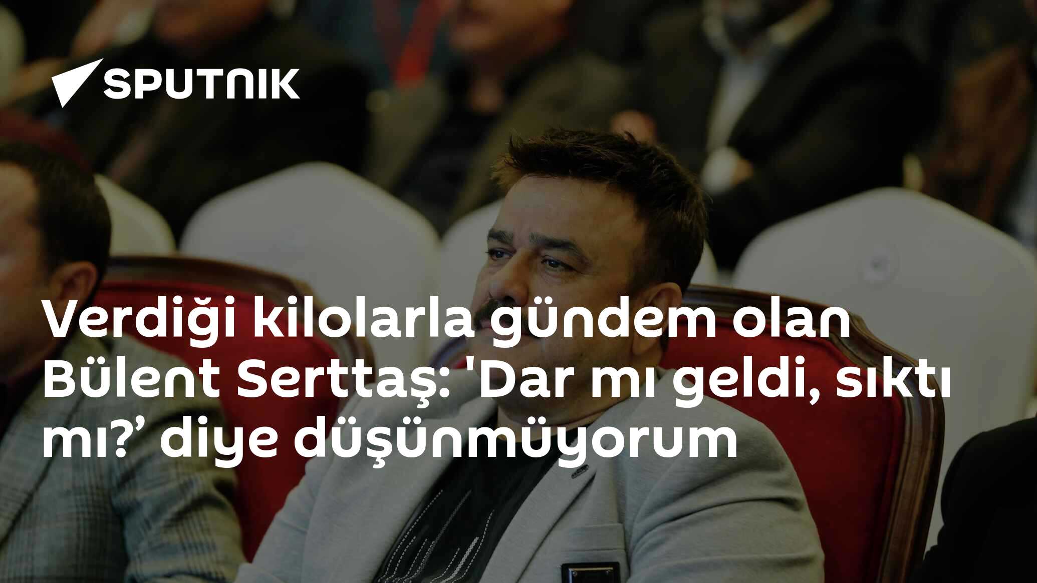 Verdiği kilolarla gündem olan Bülent Serttaş: 'Dar mı geldi, sıktı mı?’ diye düşünmüyorum