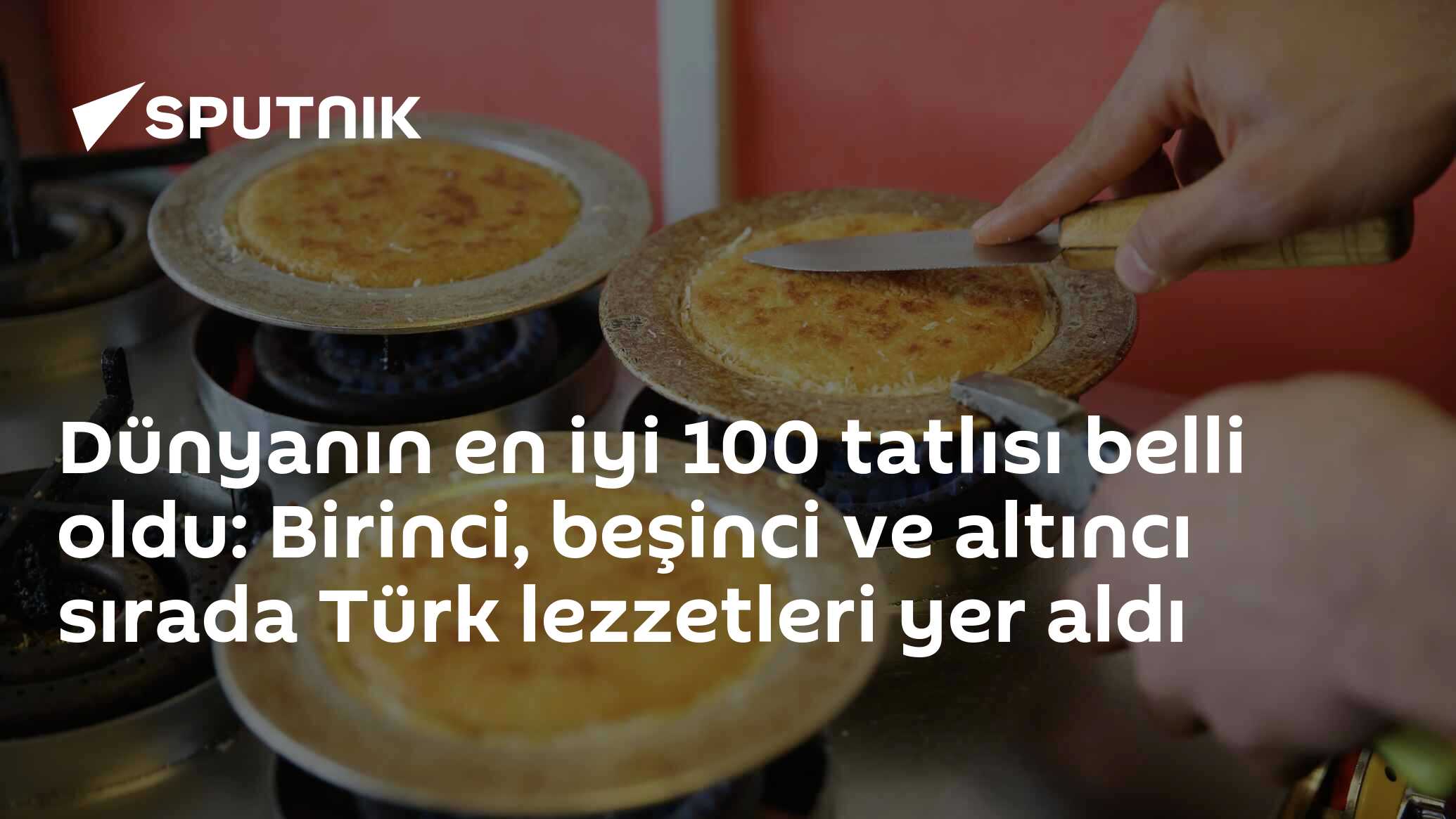 Dünyanın en iyi 100 tatlısı belli oldu: Birinci, beşinci ve altıncı sırada Türk lezzetleri yer aldı