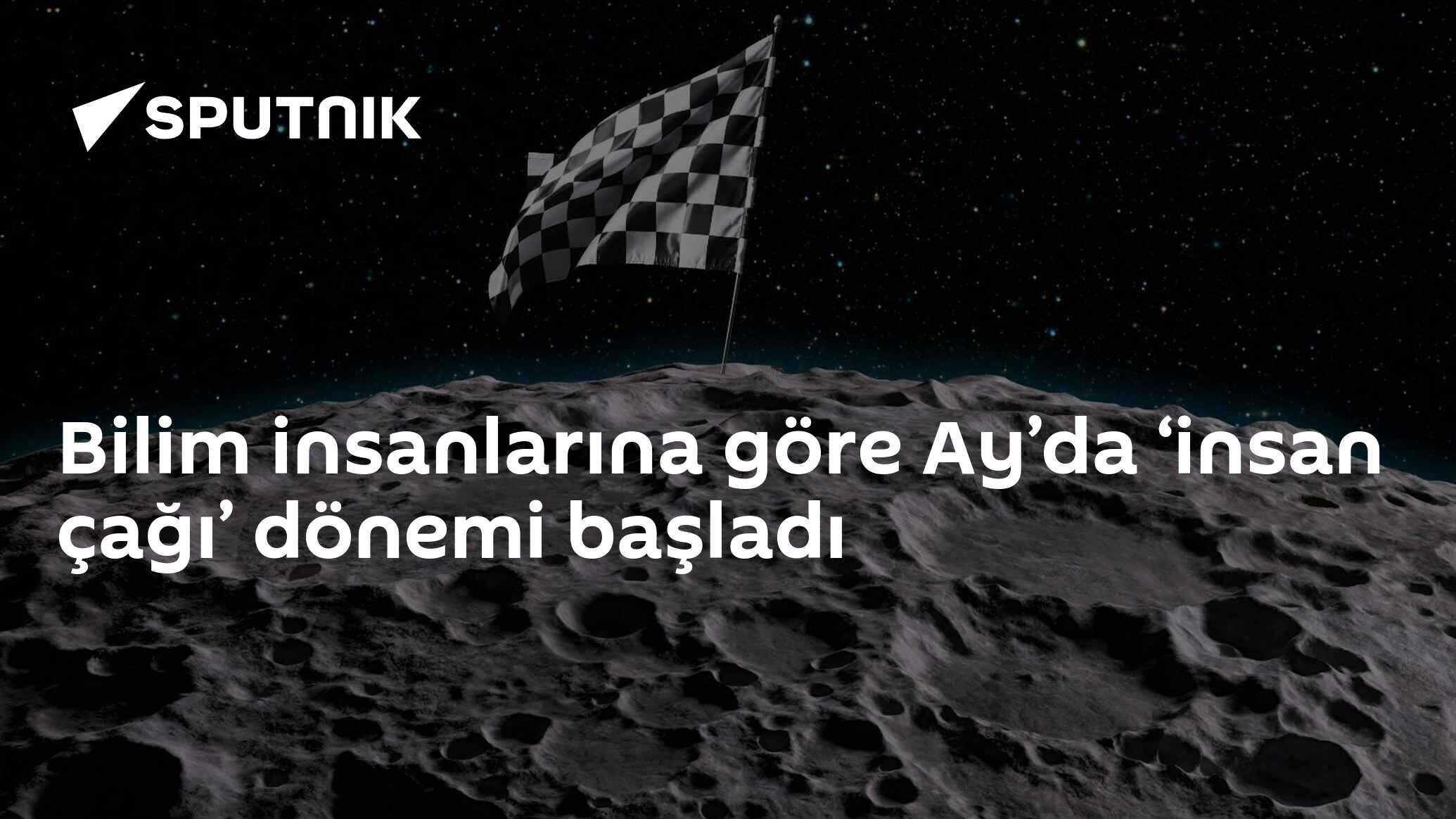 Bilim insanlarına göre Ay’da ‘insan çağı’ dönemi başladı