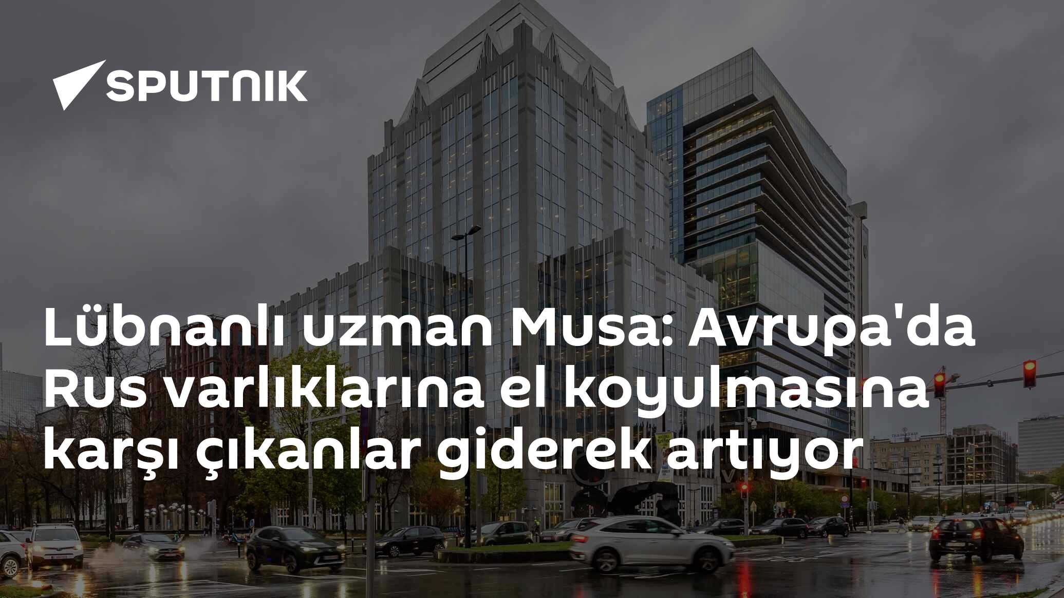 Lübnanlı uzman Musa: Avrupa'da Rus varlıklarına el koyulmasına karşı çıkanlar giderek artıyor