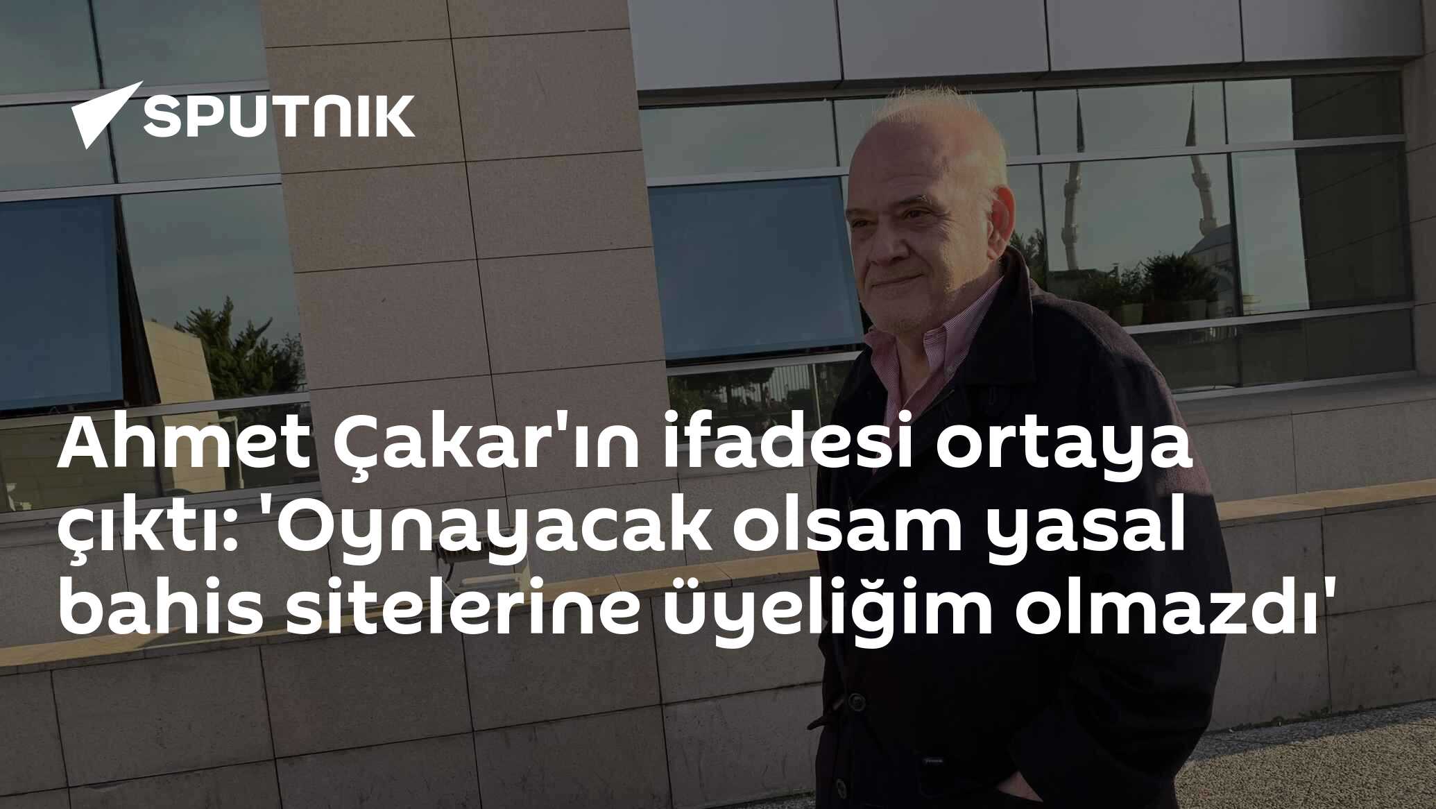 Ahmet Çakar'ın ifadesi ortaya çıktı: 'Oynayacak olsam yasal bahis sitelerine üyeliğim olmazdı'