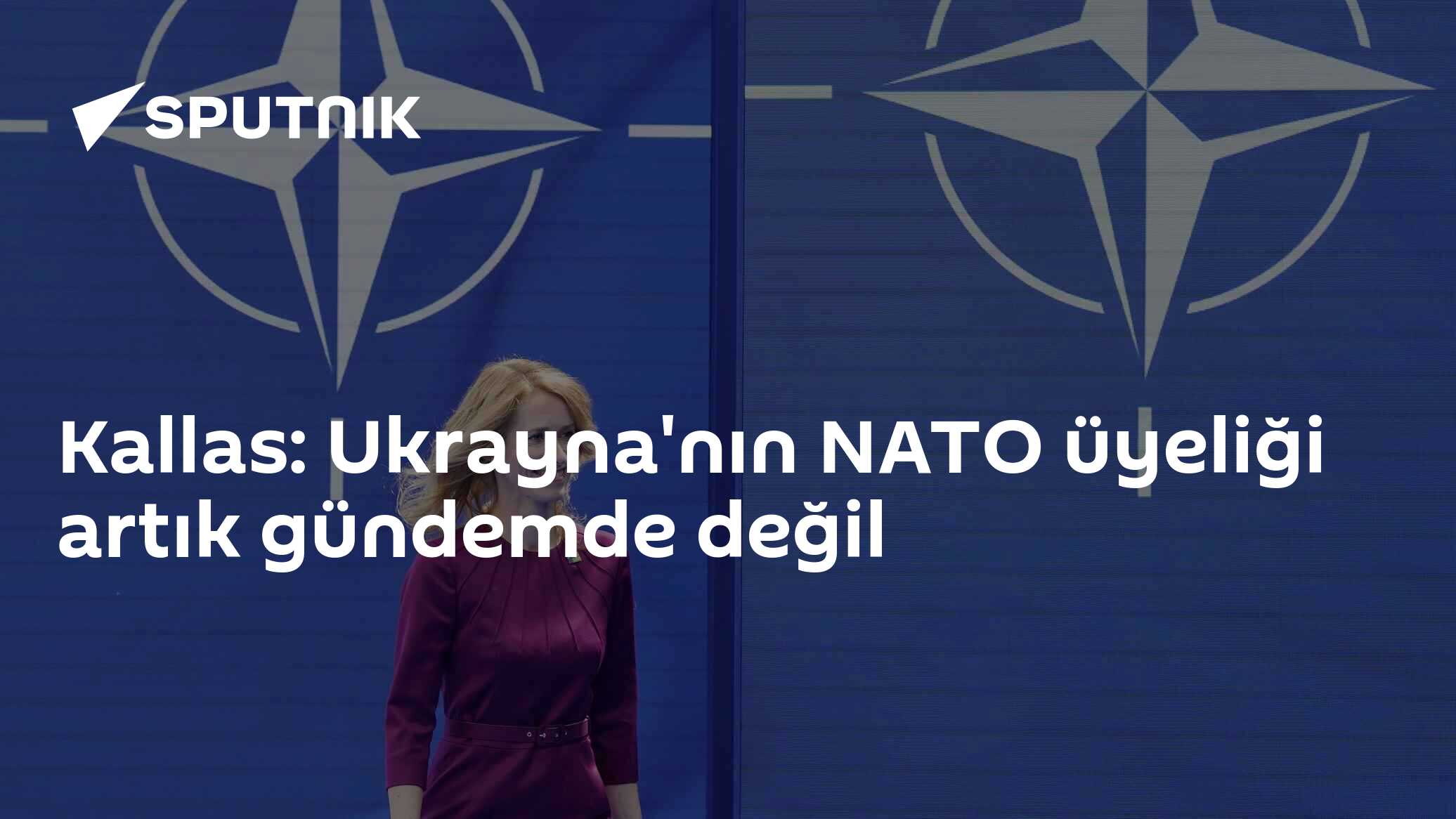 Kallas: Ukrayna'nın NATO üyeliği artık gündemde değil