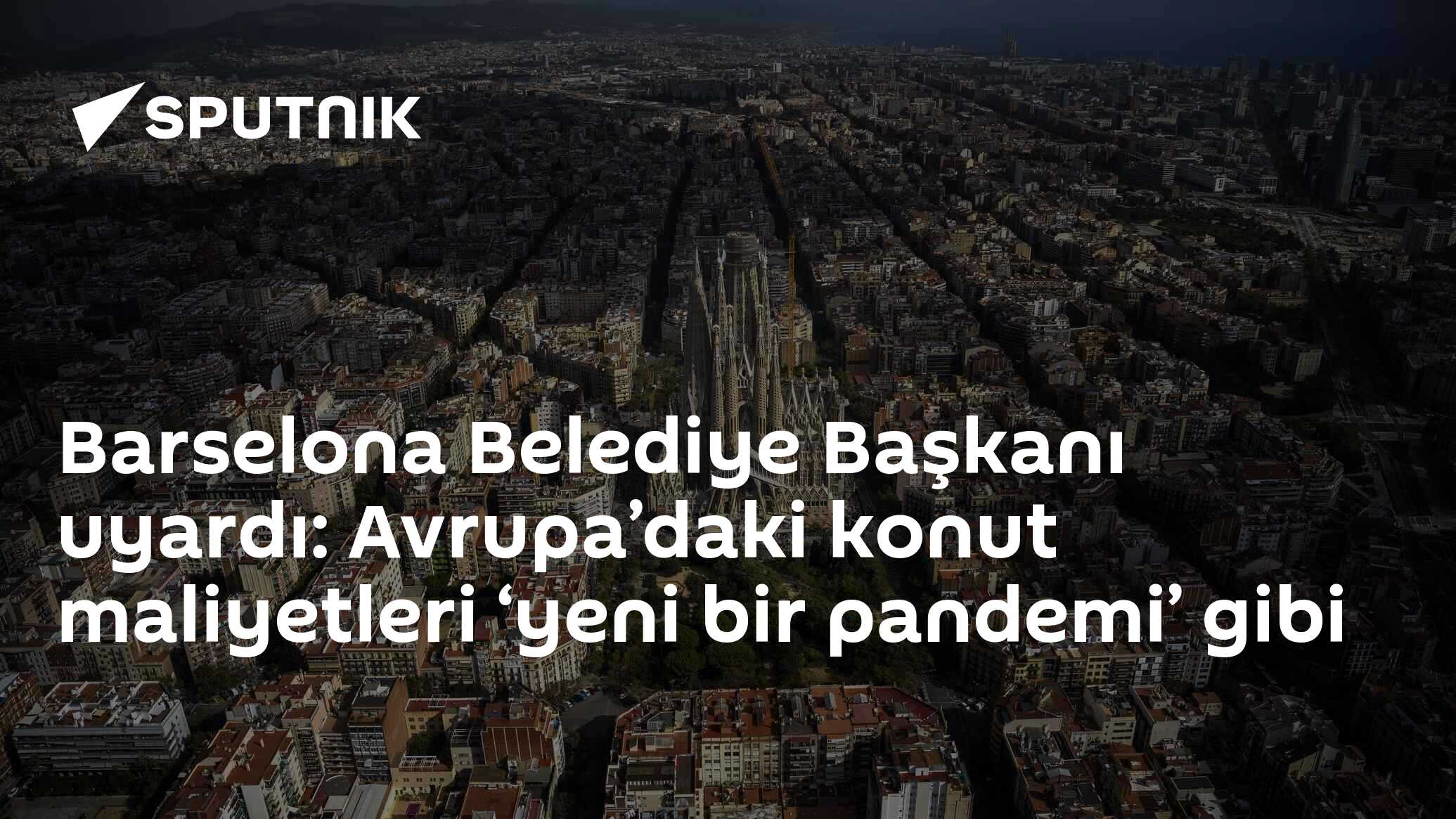 Barselona Belediye Başkanı uyardı: Avrupa’daki konut maliyetleri ‘yeni bir pandemi’ gibi