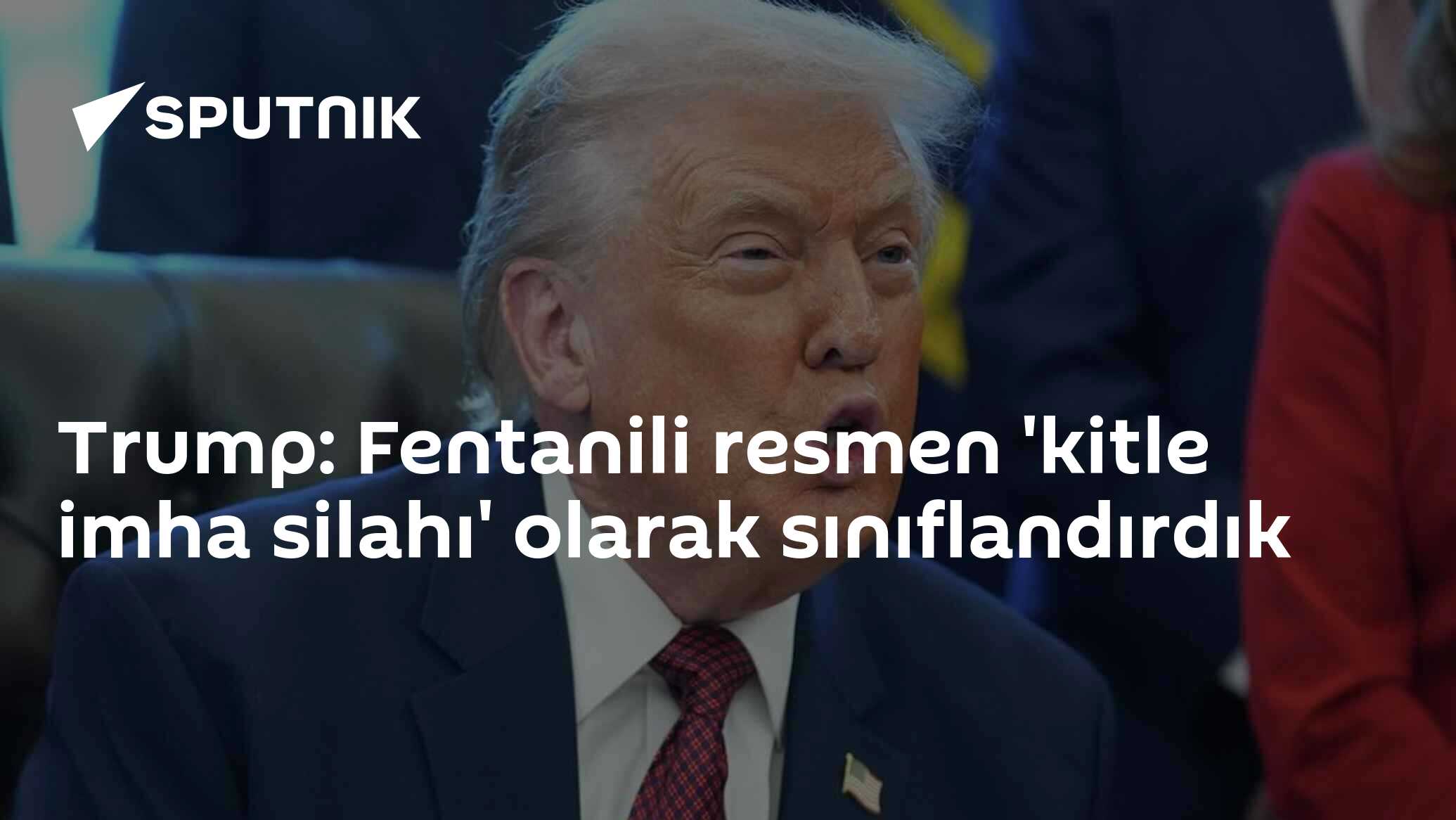 Trump: Fentanili resmen 'kitle imha silahı' olarak sınıflandırdık