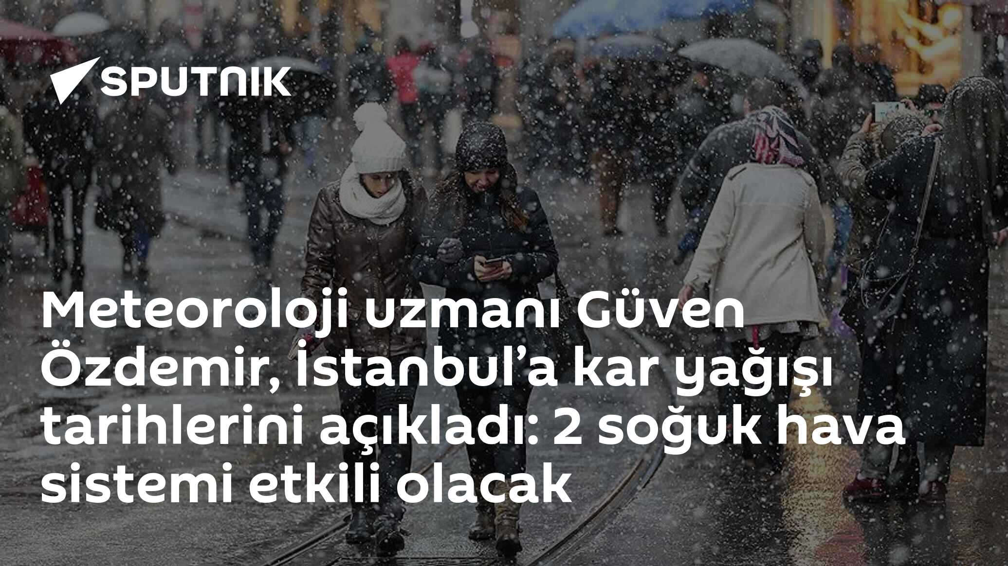 Meteoroloji uzmanı Güven Özdemir, İstanbul’a kar yağışı tarihlerini açıkladı: 2 soğuk hava sistemi etkili olacak