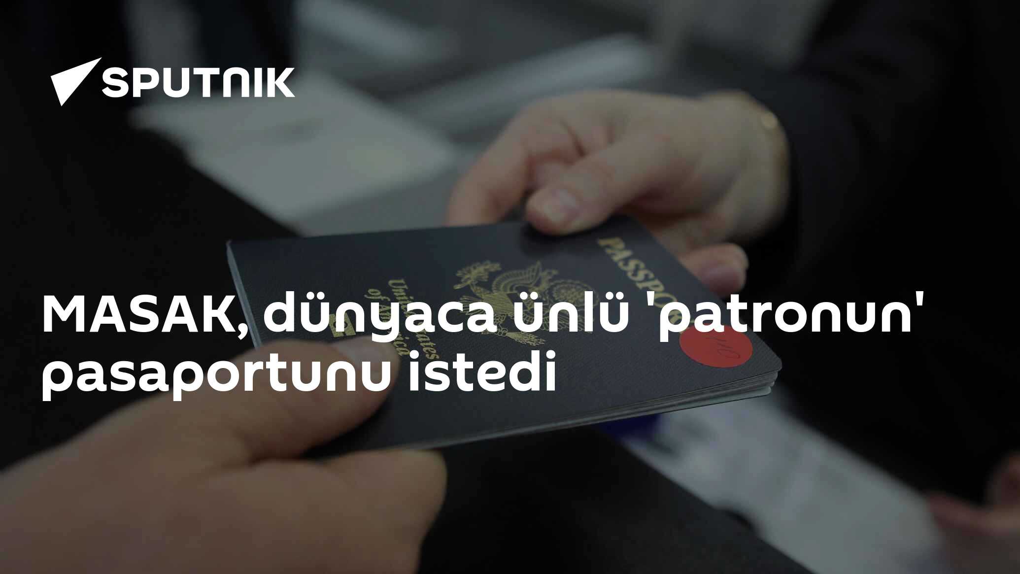 MASAK, dünyaca ünlü 'patronun' pasaportunu istedi