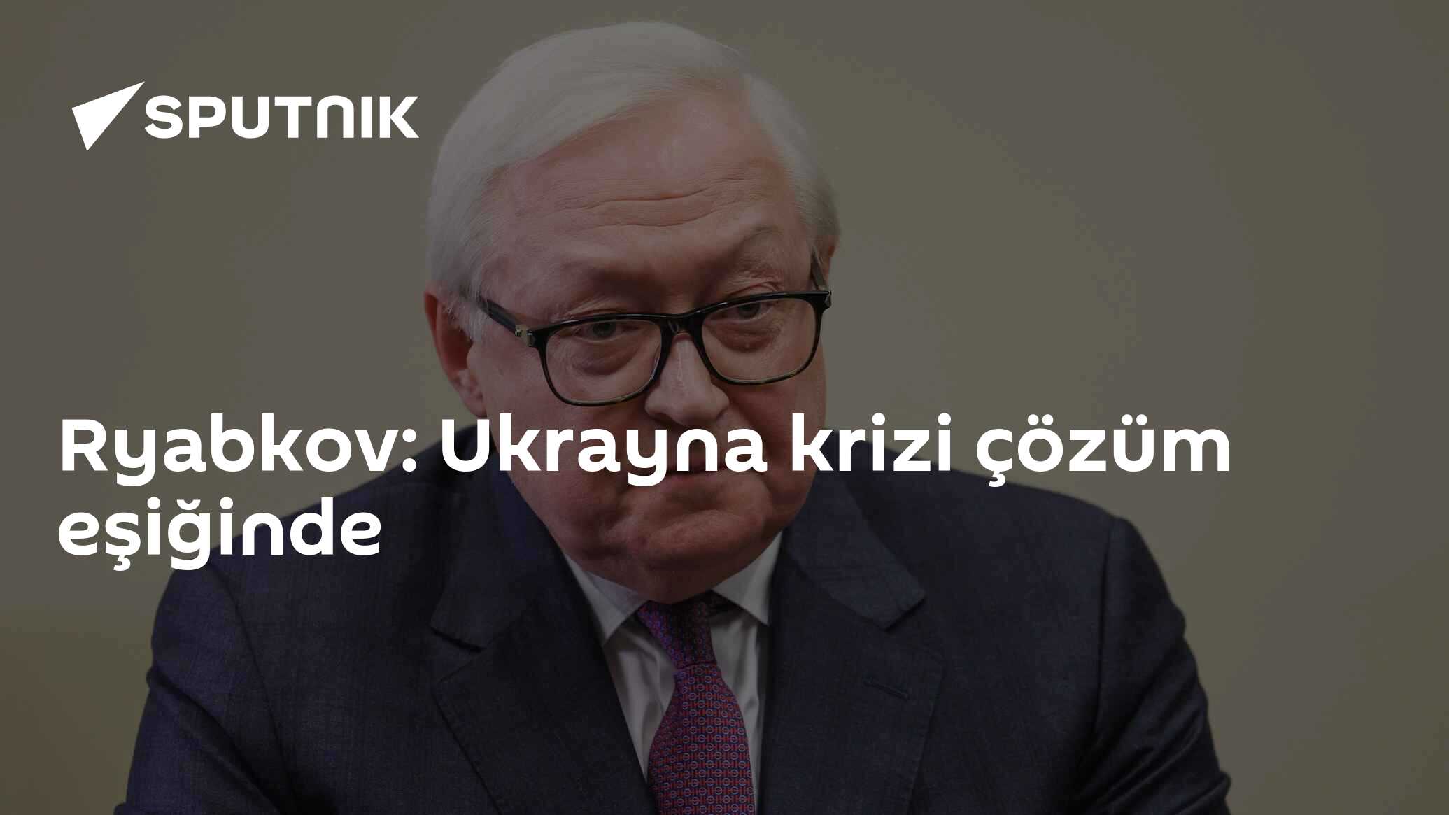 Ryabkov: Ukrayna krizi çözüm eşiğinde