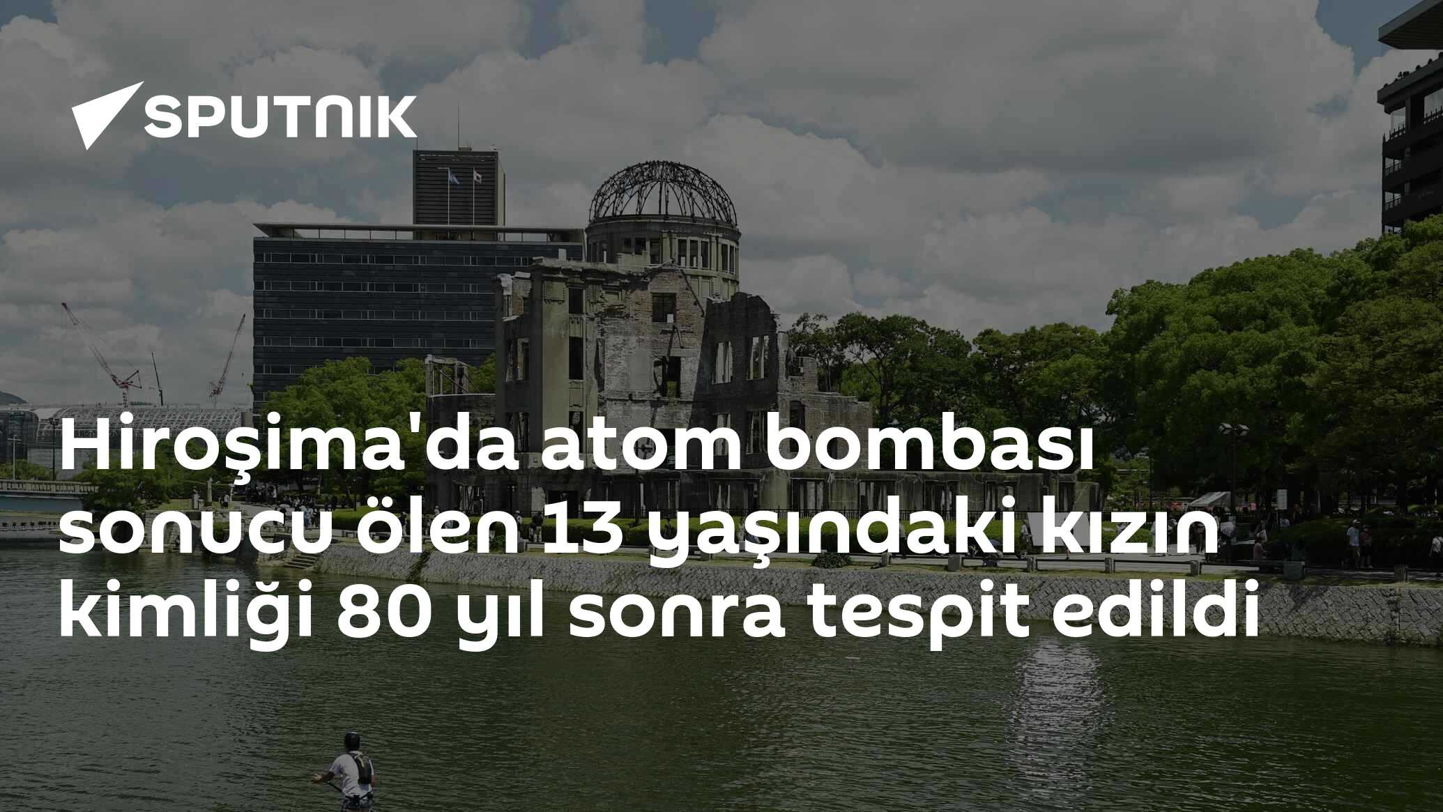 Hiroşima'da atom bombası sonucu ölen 13 yaşındaki kızın kimliği 80 yıl sonra tespit edildi