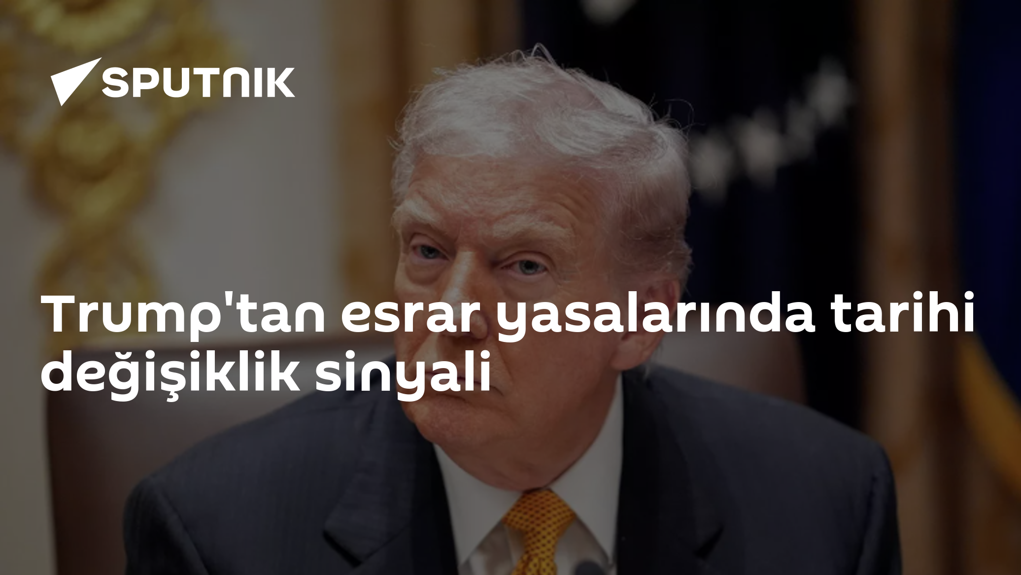 Trump'tan esrar yasalarında tarihi değişiklik sinyali