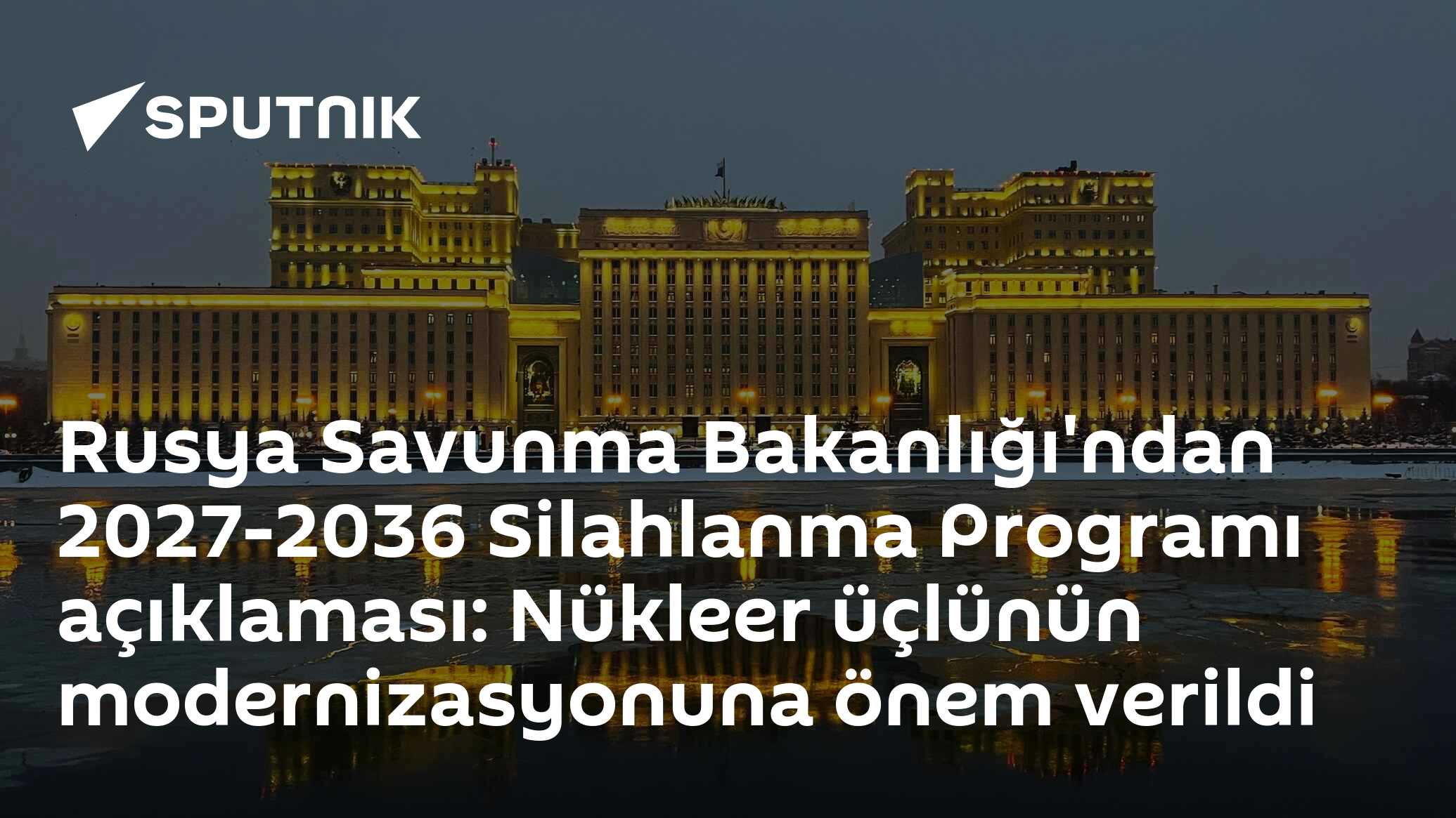 Rusya Savunma Bakanlığı'ndan 2027-2036 Silahlanma Programı açıklaması: Nükleer üçlünün modernizasyonuna önem verildi