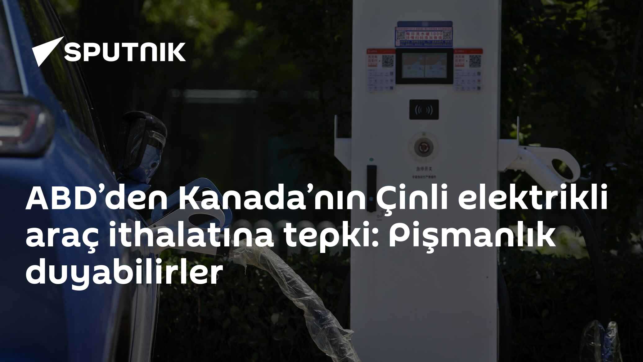 ABD’den Kanada’nın Çinli elektrikli araç ithalatına tepki: Pişmanlık duyabilirler