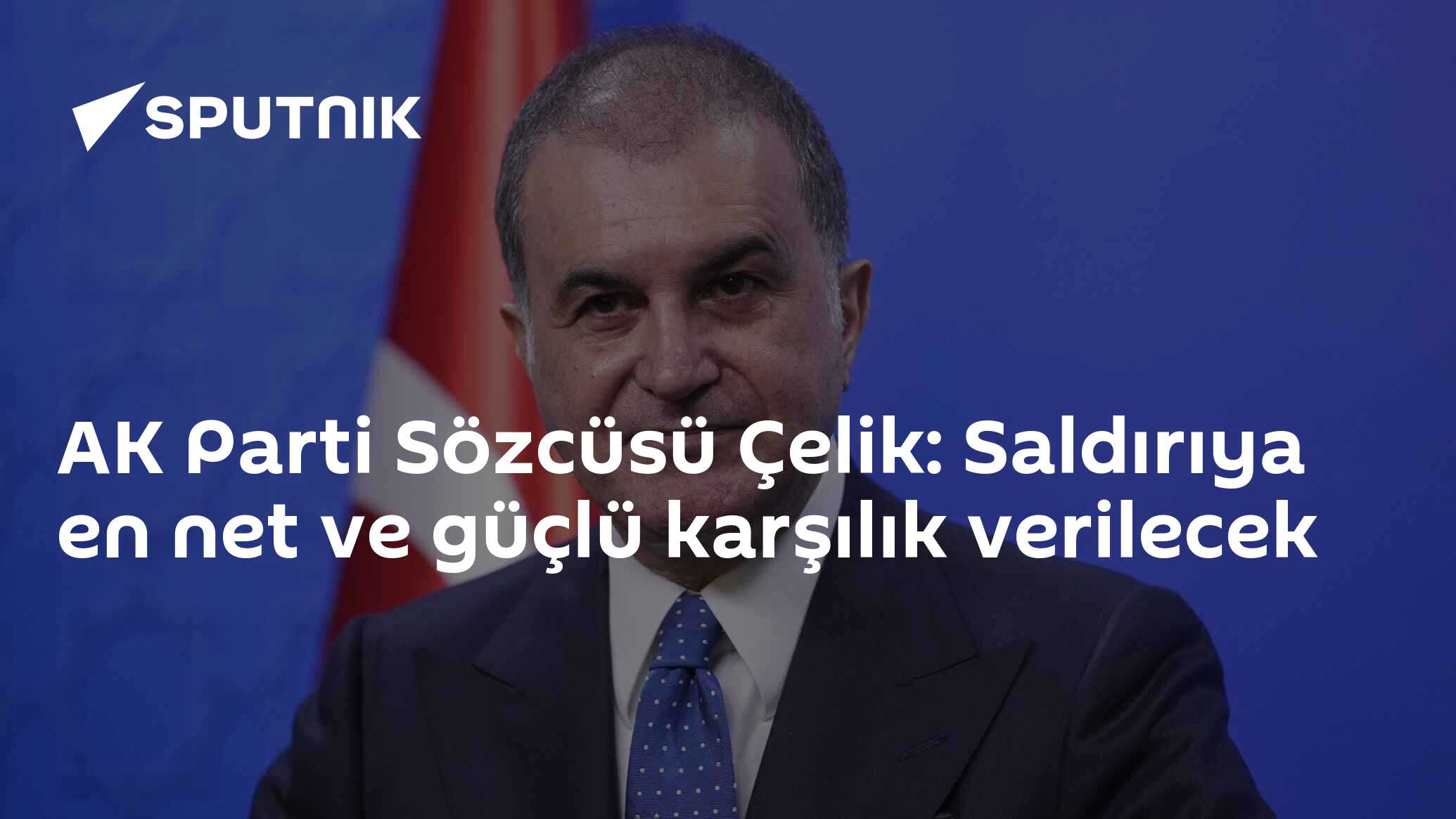 AK Parti Sözcüsü Çelik: Saldırıya en net ve güçlü karşılık verilecek