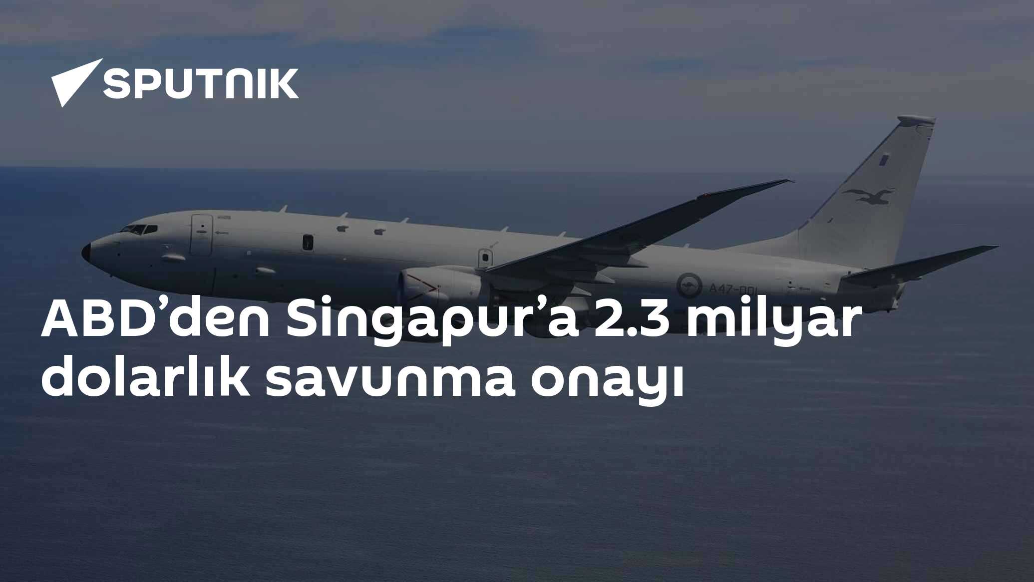 ABD’den Singapur’a 2.3 milyar dolarlık savunma onayı