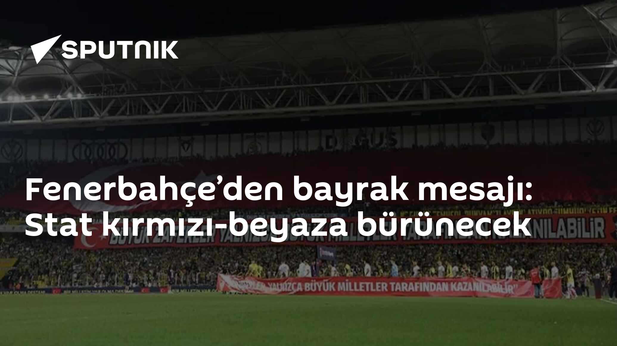 Fenerbahçe’den bayrak mesajı: Stat kırmızı-beyaza bürünecek