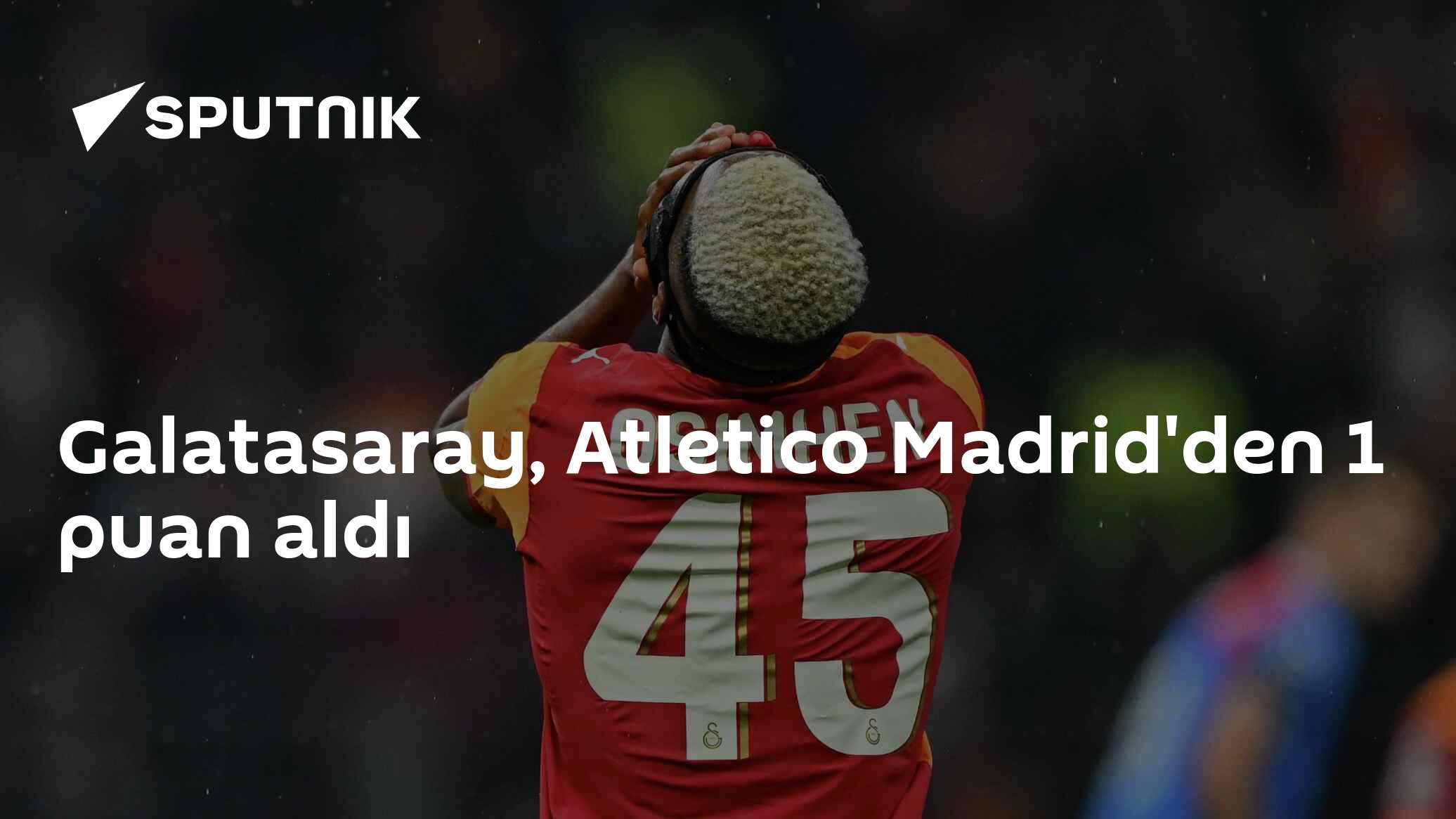 Galatasaray, Atletico Madrid'den 1 puan aldı