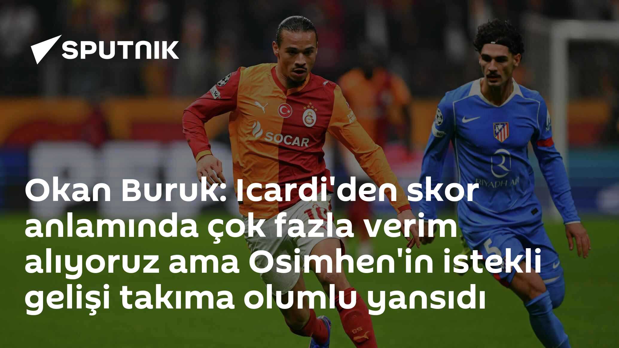 Okan Buruk: Icardi'den skor anlamında çok fazla verim alıyoruz ama Osimhen'in istekli gelişi takıma olumlu yansıdı