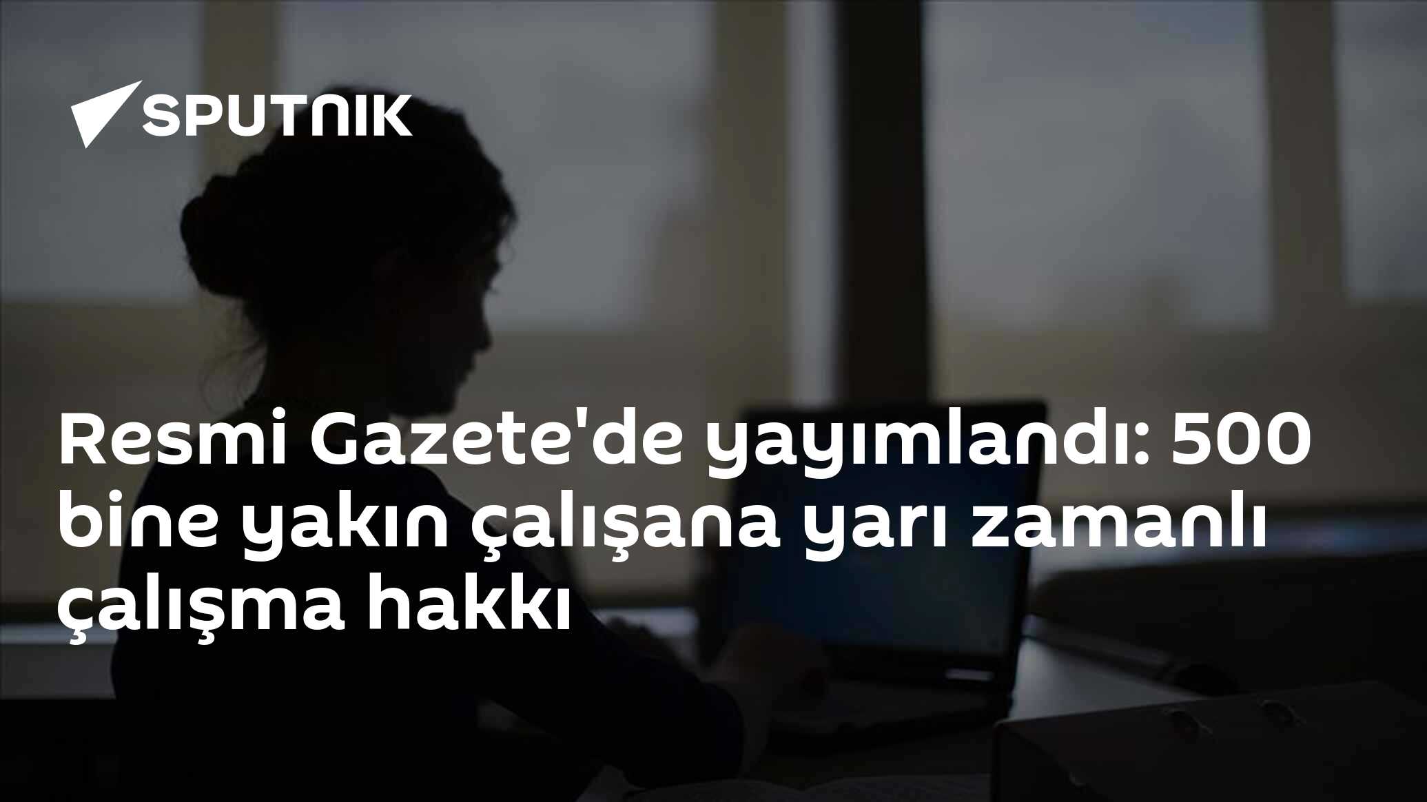 Resmi Gazete'de yayımlandı: 500 bine yakın çalışana yarı zamanlı çalışma hakkı