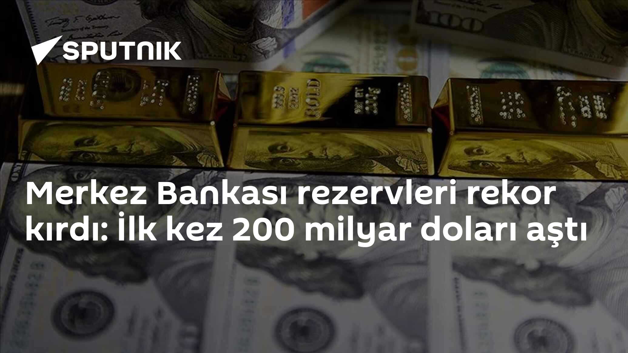 Merkez Bankası rezervleri rekor kırdı: İlk kez 200 milyar doları aştı