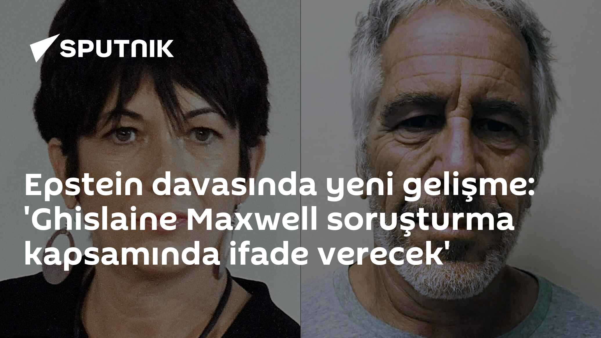 Epstein davasında yeni gelişme: 'Ghislaine Maxwell soruşturma kapsamında ifade verecek'