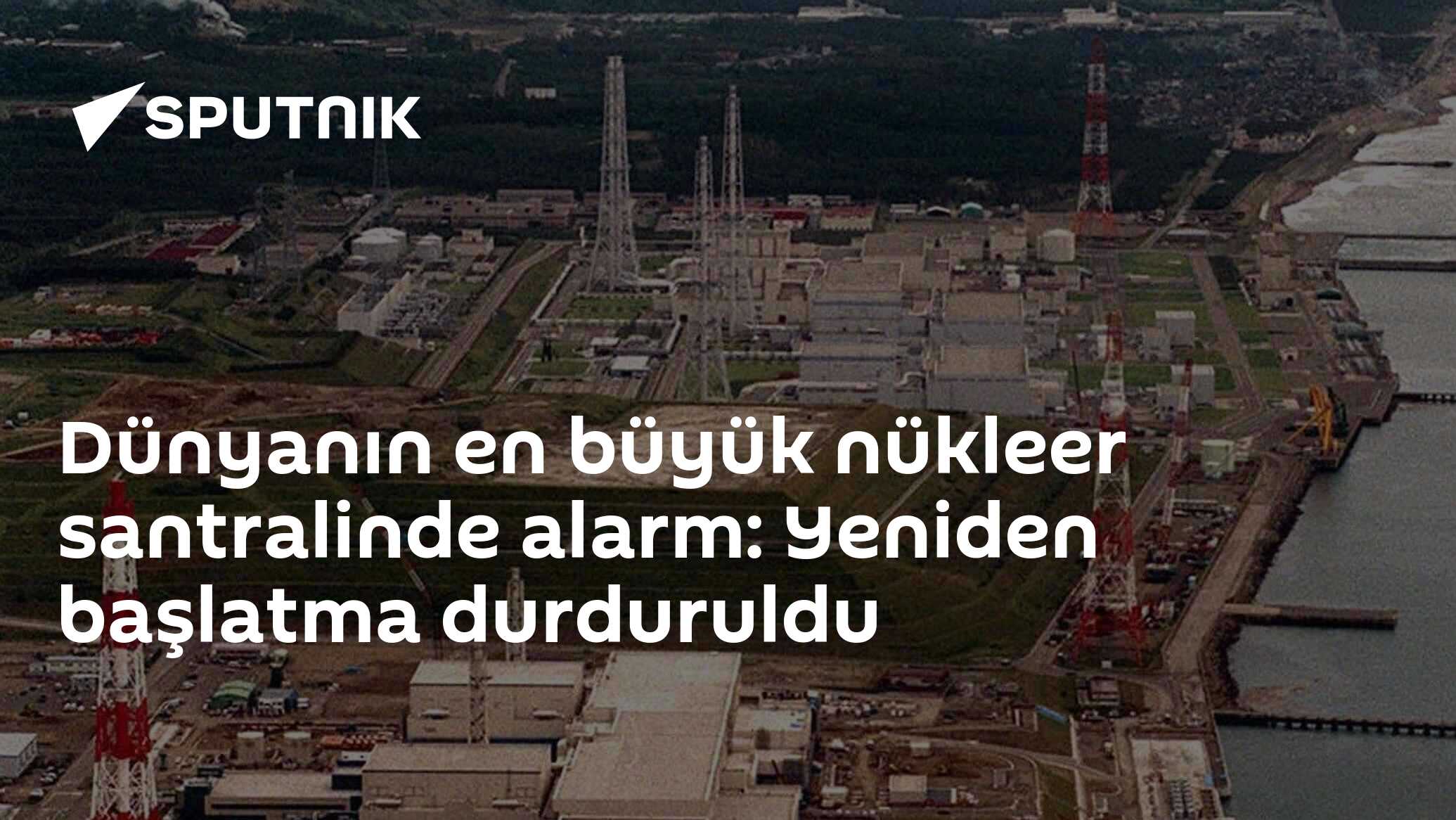Dünyanın en büyük nükleer santralinde alarm: Yeniden başlatma durduruldu