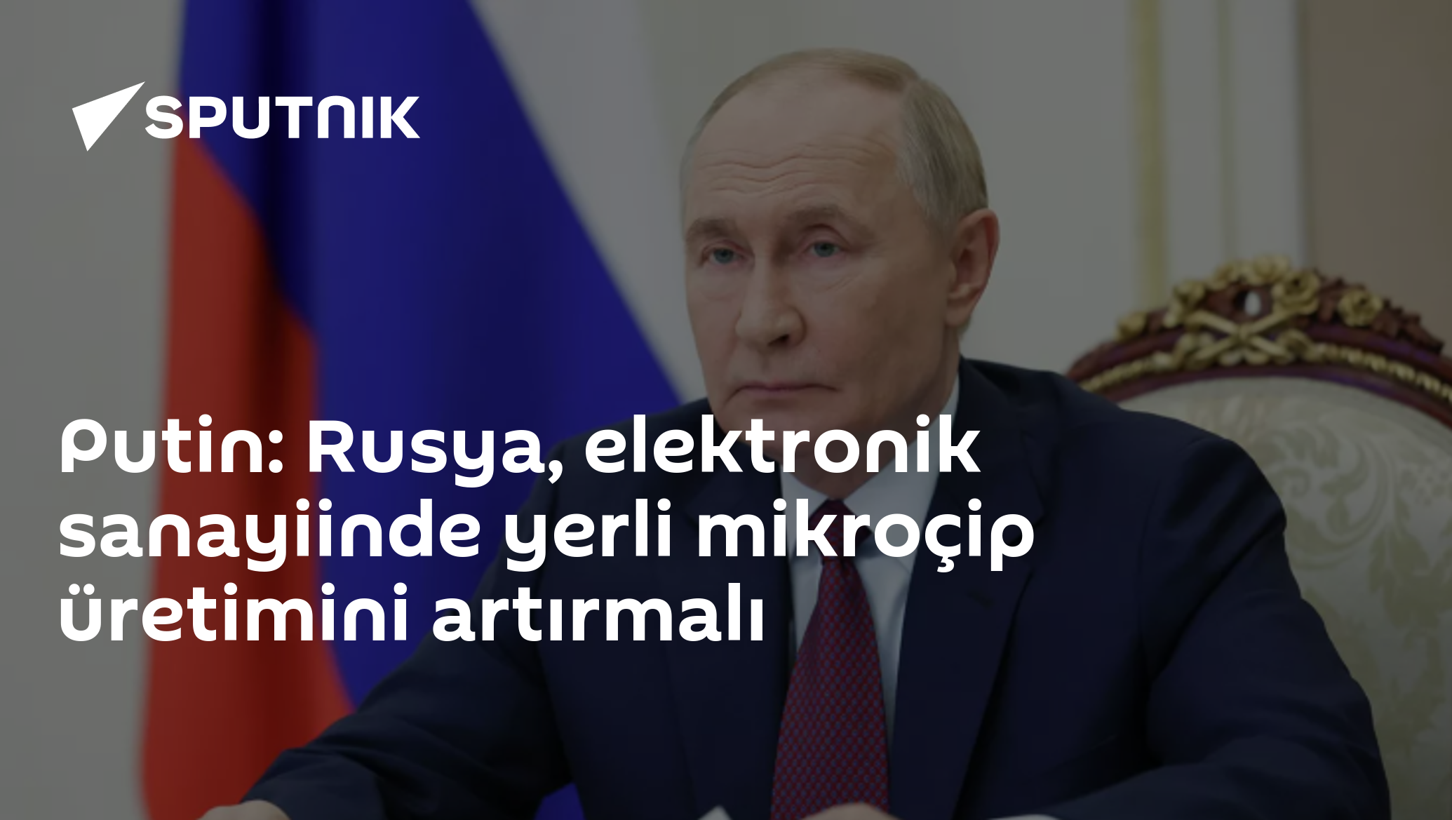 Putin: Rusya, elektronik sanayiinde yerli mikroçip üretimini artırmalı