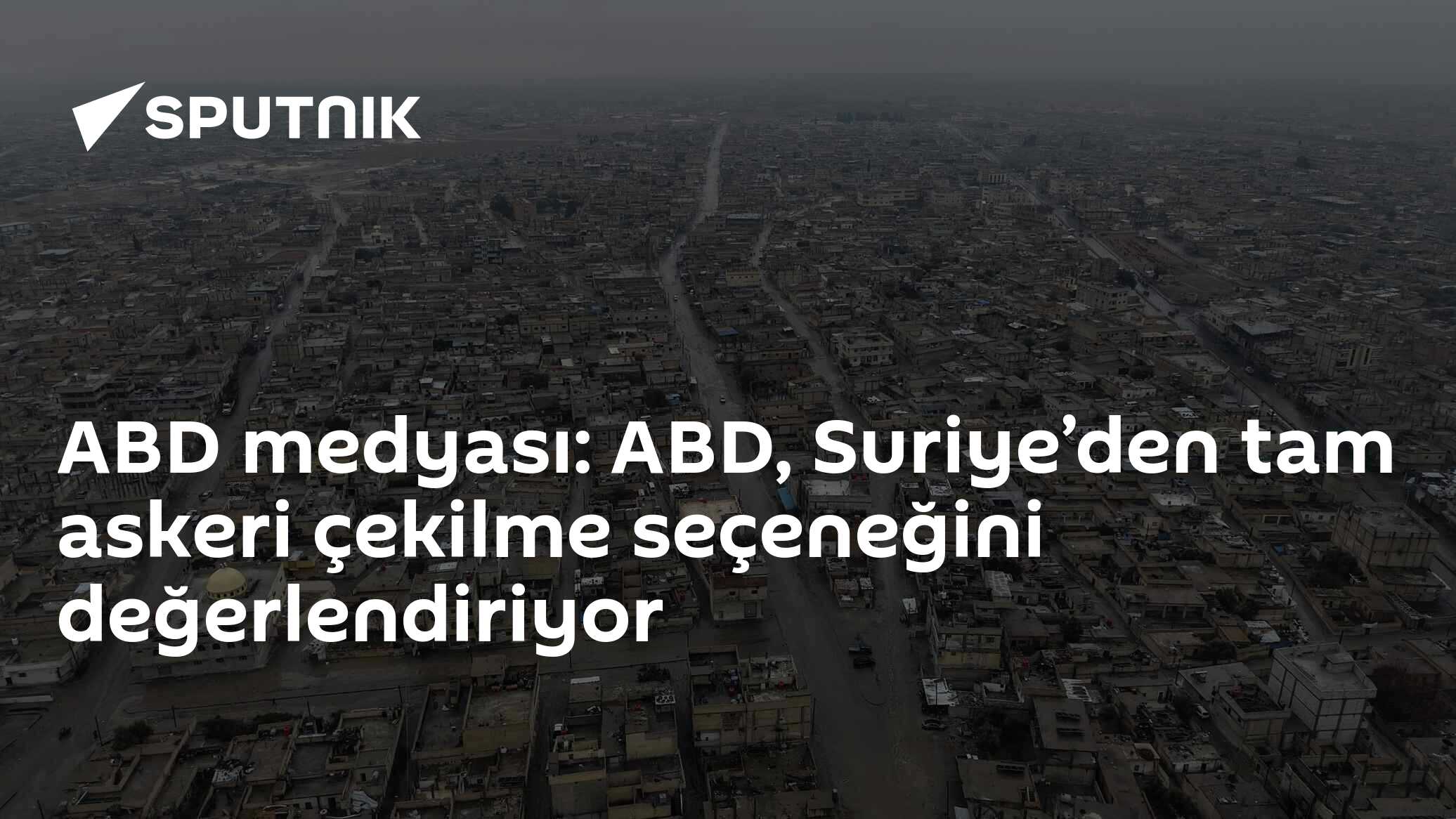 ABD medyası: ABD, Suriye’den tam askeri çekilme seçeneğini değerlendiriyor