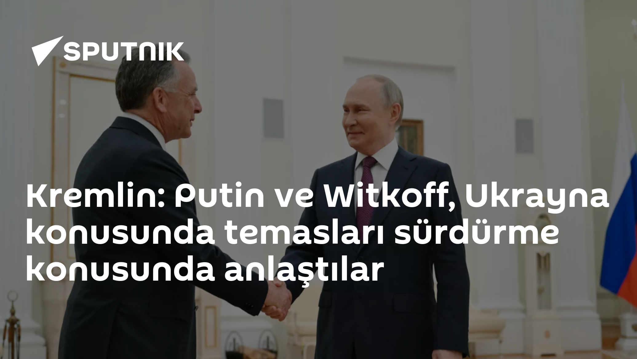 Kremlin: Putin ve Witkoff, Ukrayna konusunda temasları...