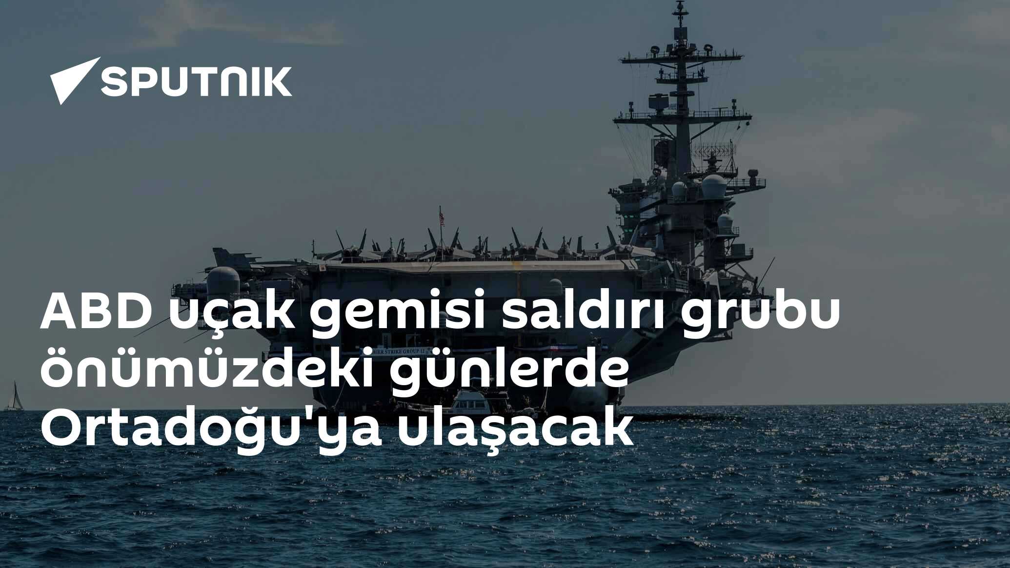 ABD uçak gemisi saldırı grubu önümüzdeki günlerde Ortadoğu'ya ulaşacak