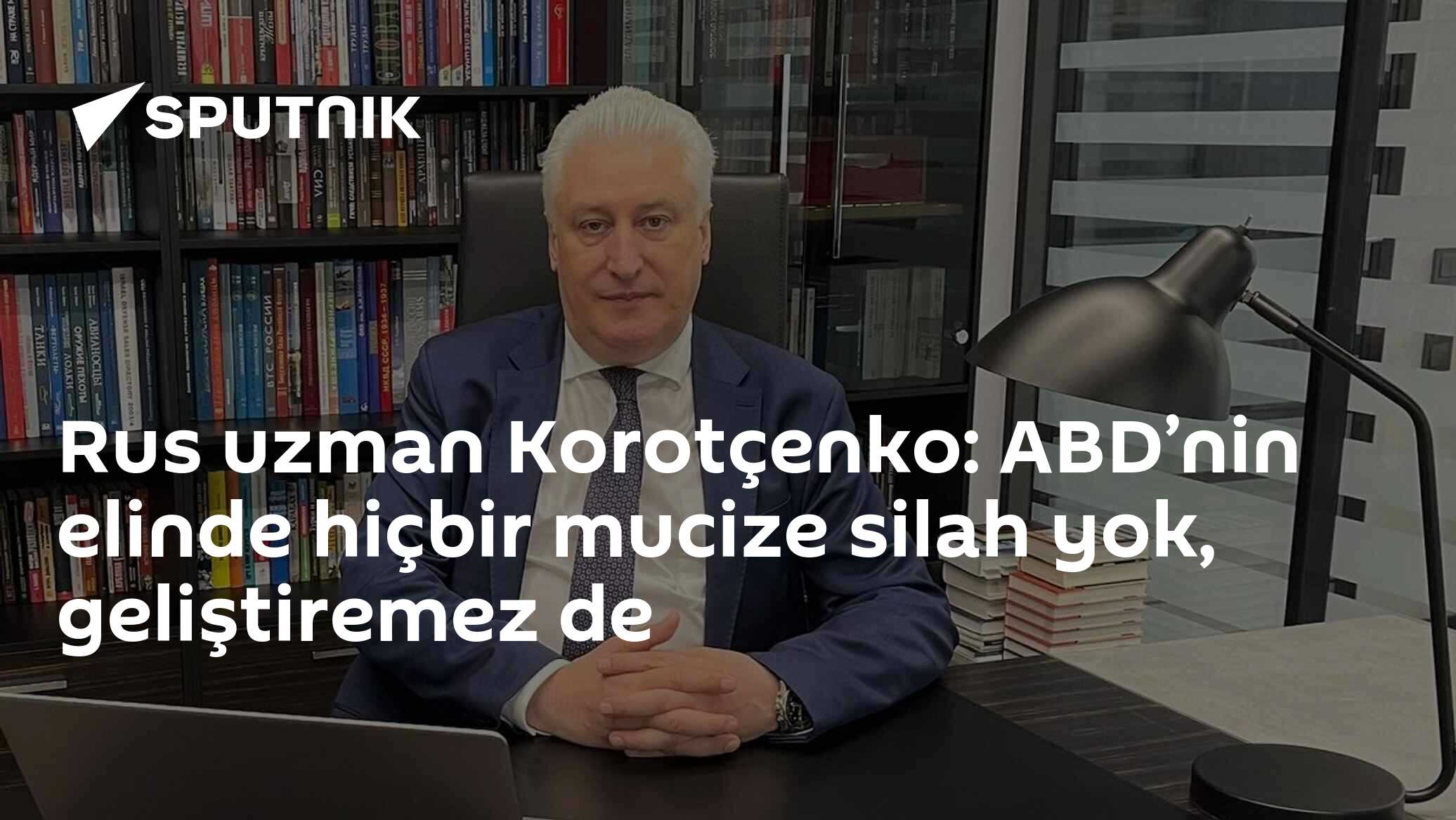 Rus uzman Korotçenko: ABD’nin elinde hiçbir mucize silah...