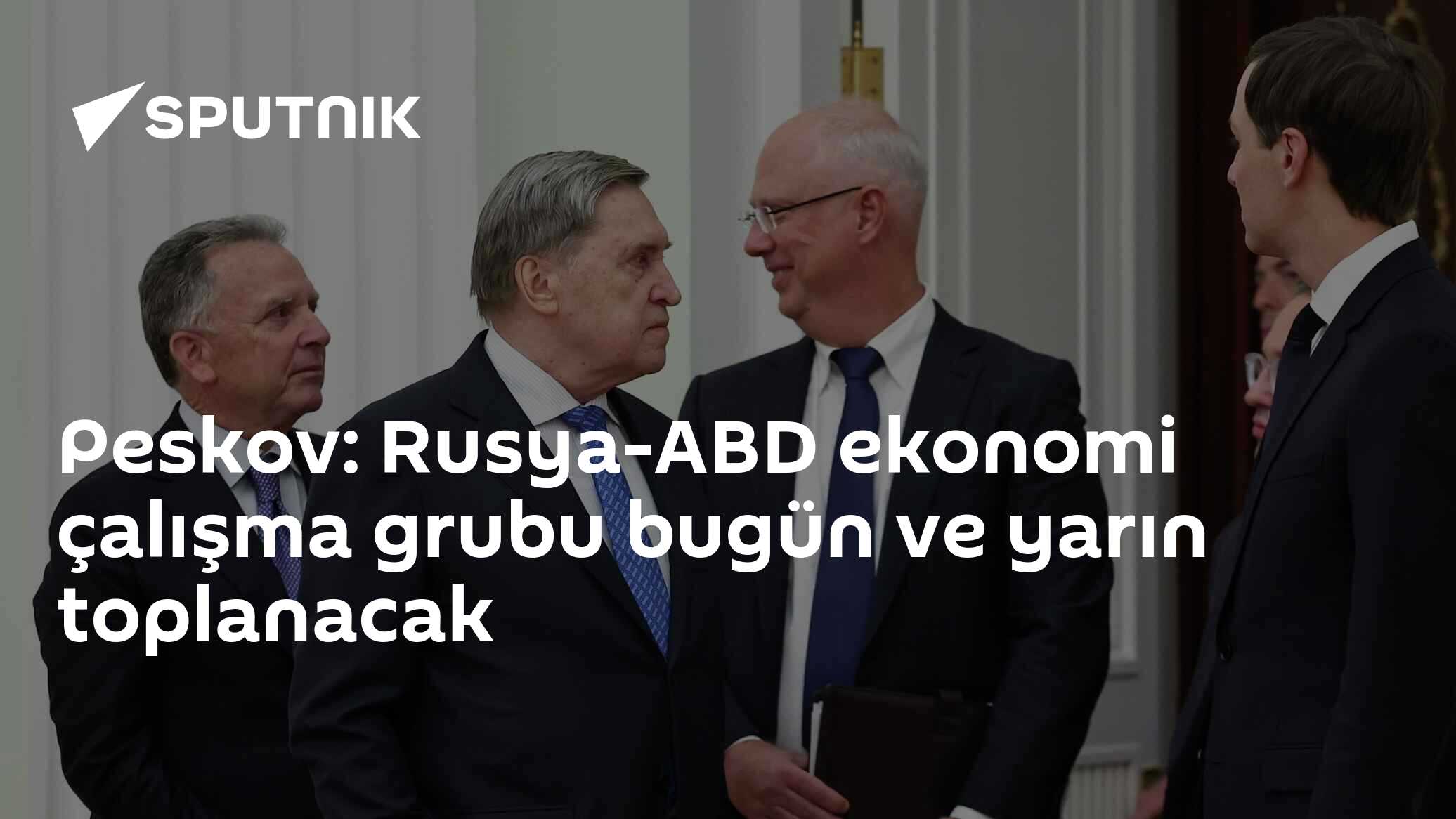 Peskov: Rusya-ABD ekonomi çalışma grubu bugün ve yarın toplanacak