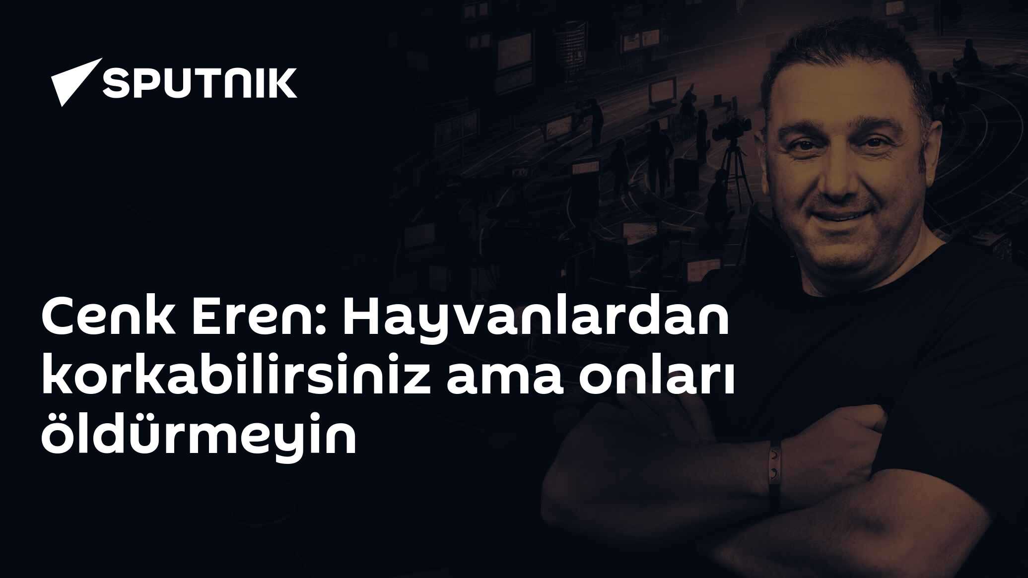 Cenk Eren: Hayvanları seviyoruz ama öldürmeyelim