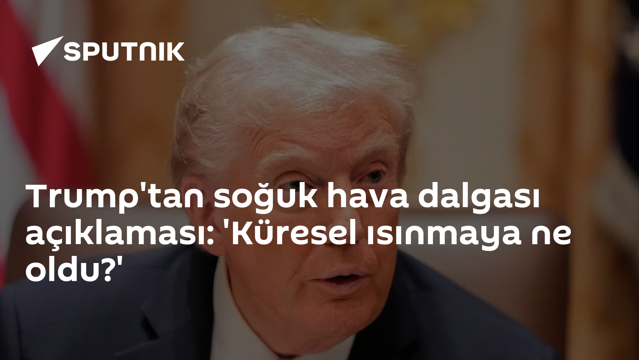 Trump'tan soğuk hava dalgası açıklaması: 'Küresel ısınmaya ne oldu?'