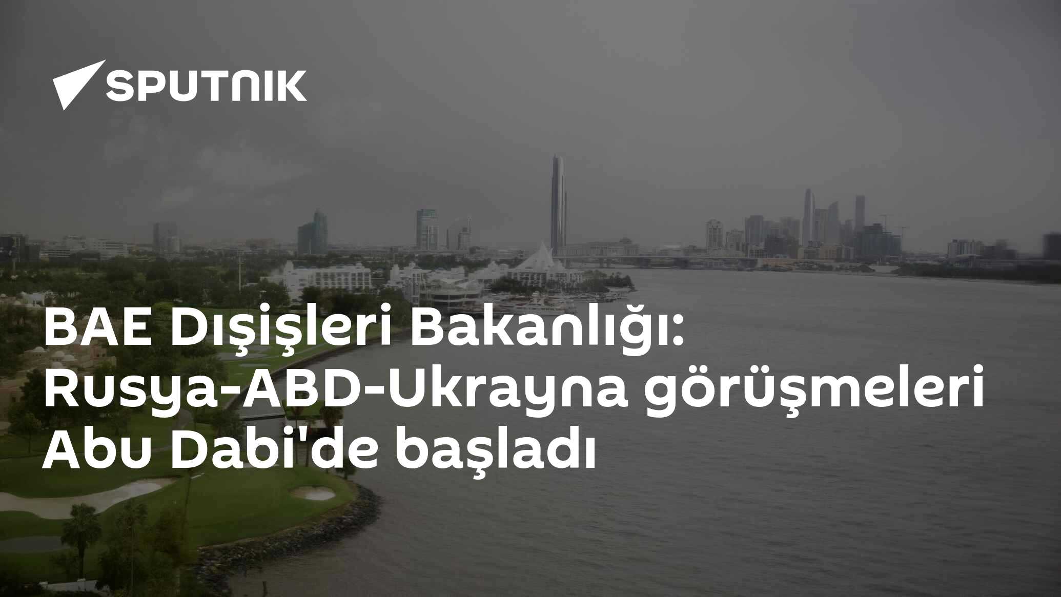 BAE Dışişleri Bakanlığı: Rusya-ABD-Ukrayna görüşmeleri Abu Dabi'de başladı