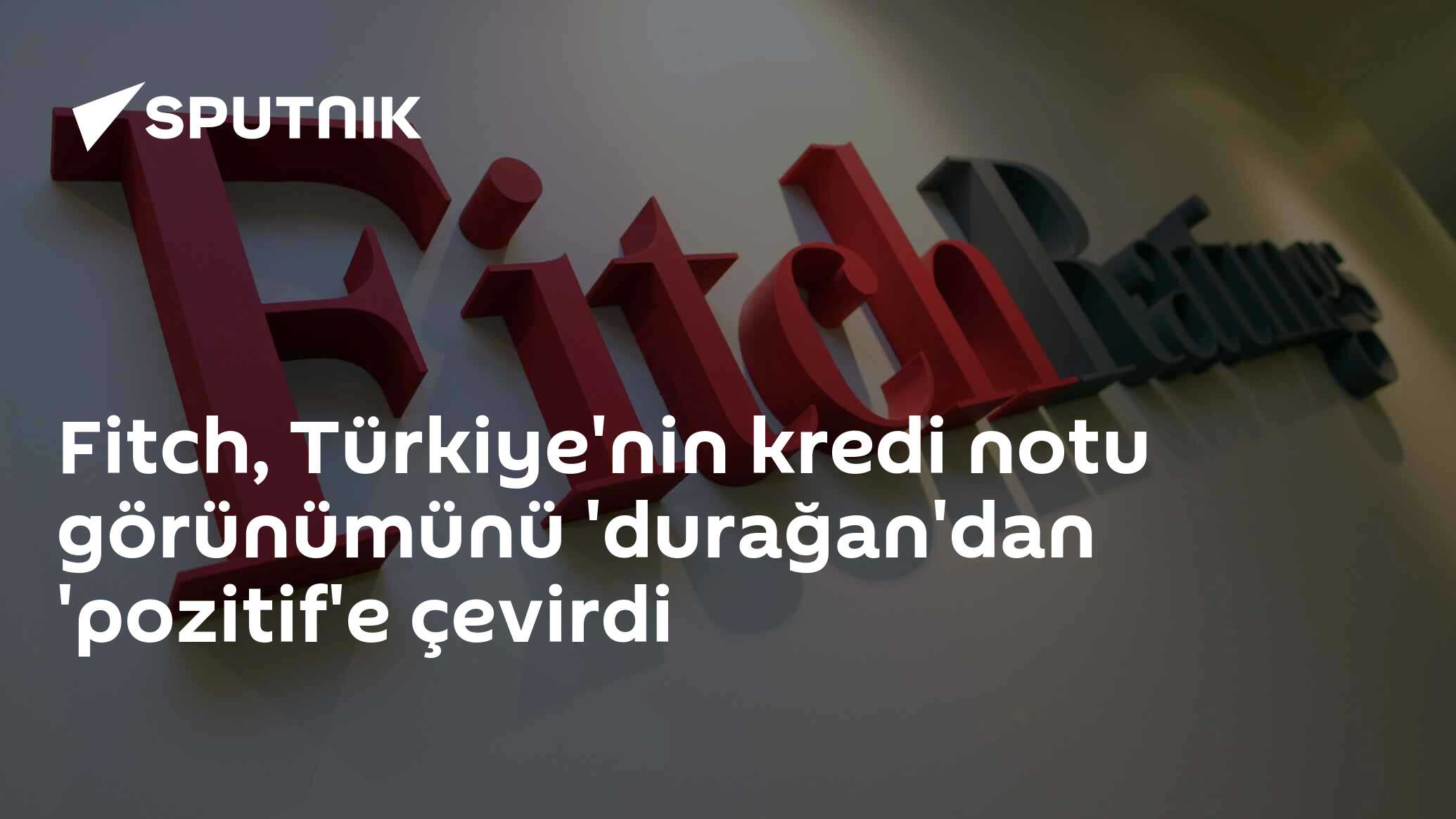 Fitch, Türkiye'nin kredi notunu iyileştirdi