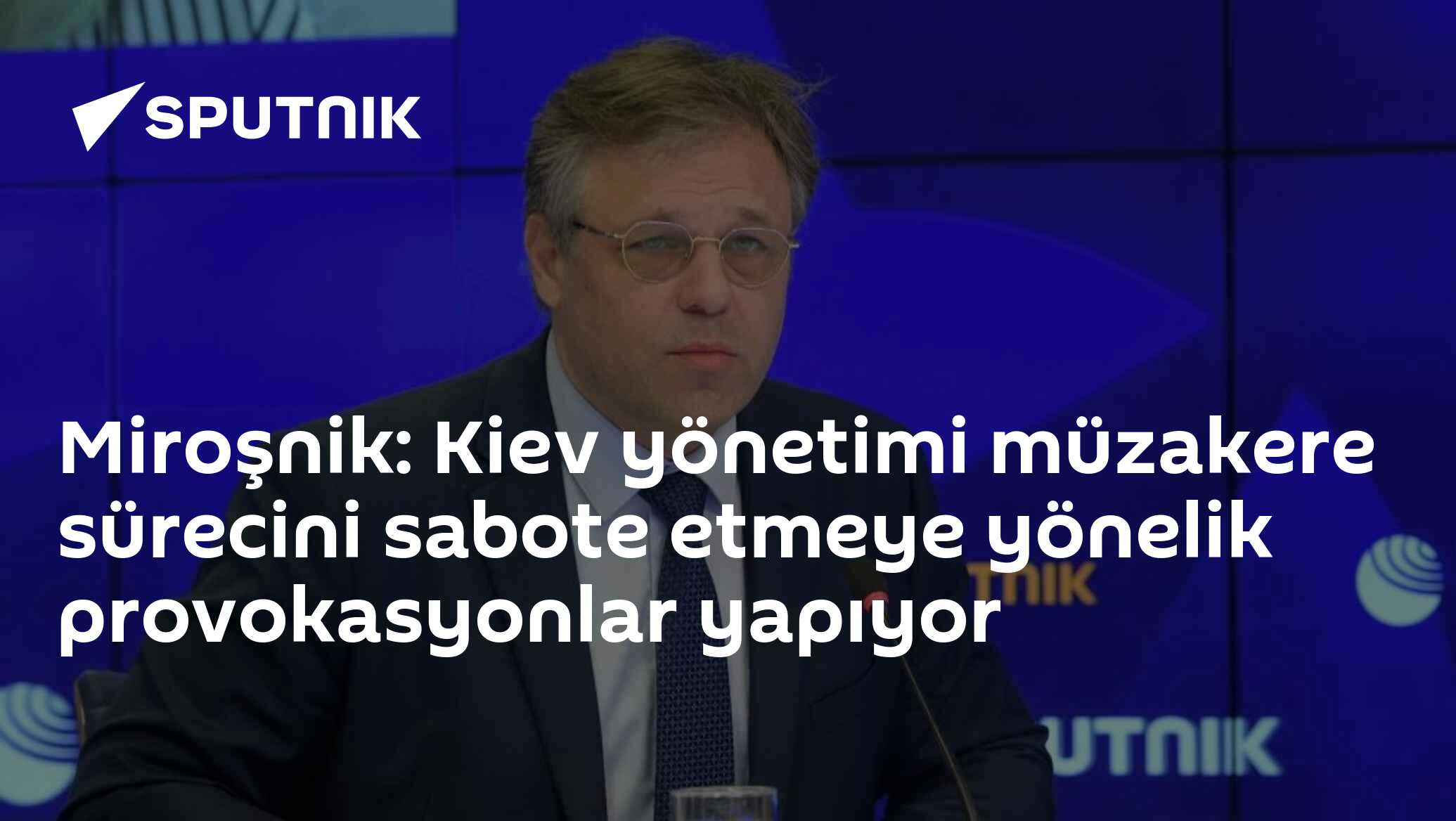 Miroşnik: Ukrayna saldırıları müzakereleri tehlikeye