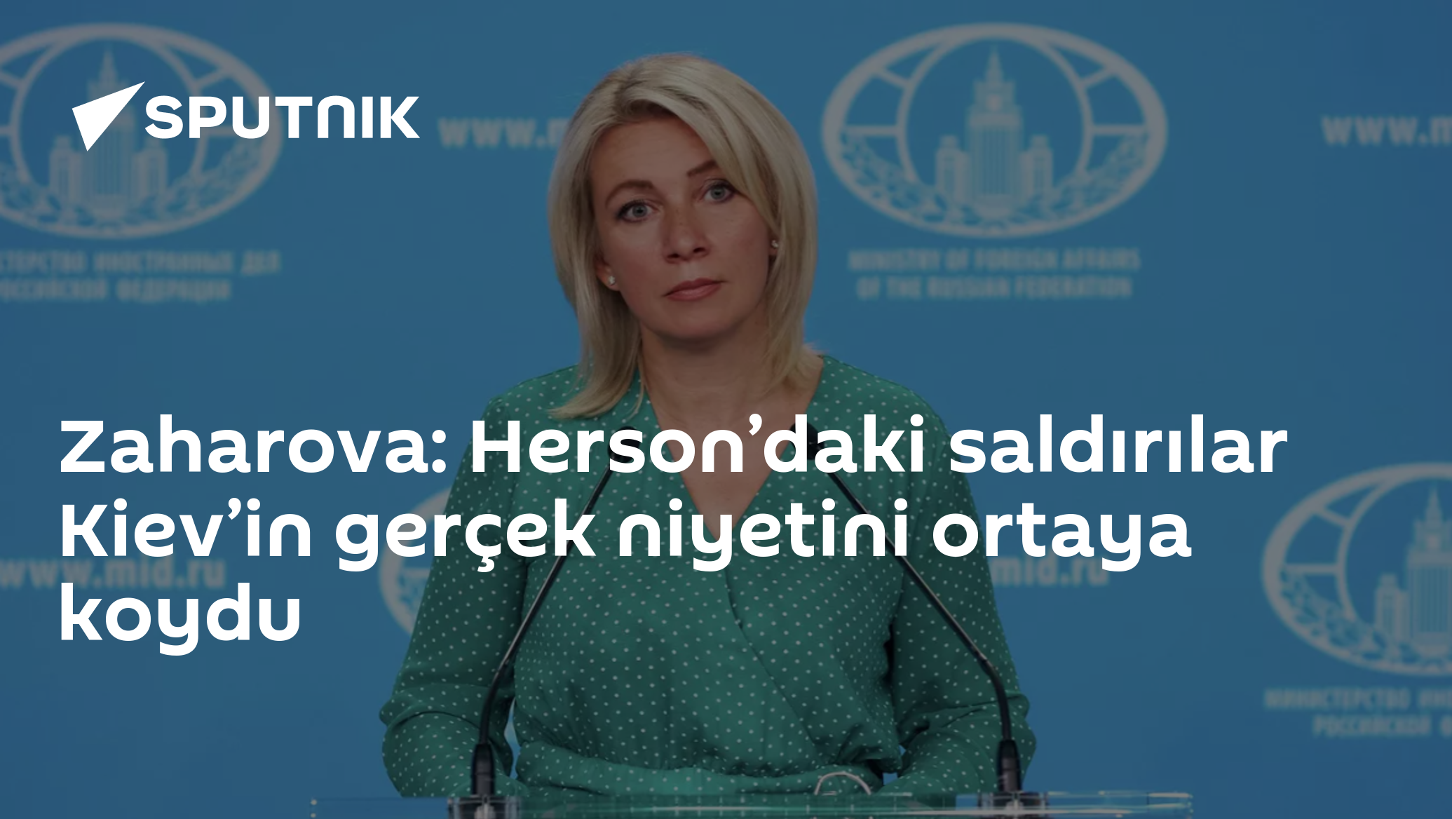 Zaharova: Herson'daki saldırılar Kiev'in barış niyetini sorguladı