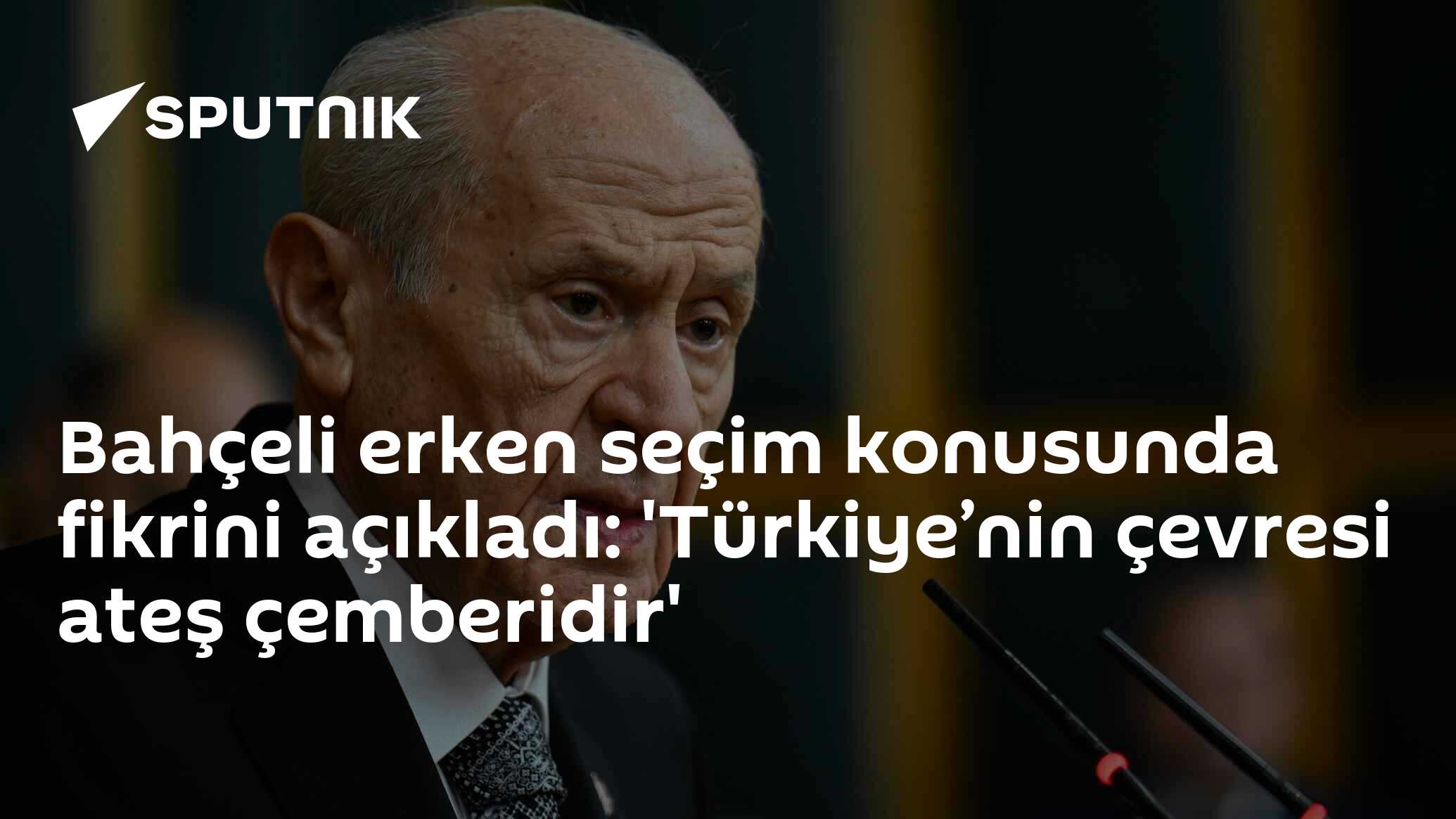 Bahçeli'nin görüşü: Türkiye'nin çevresi tehlikeli