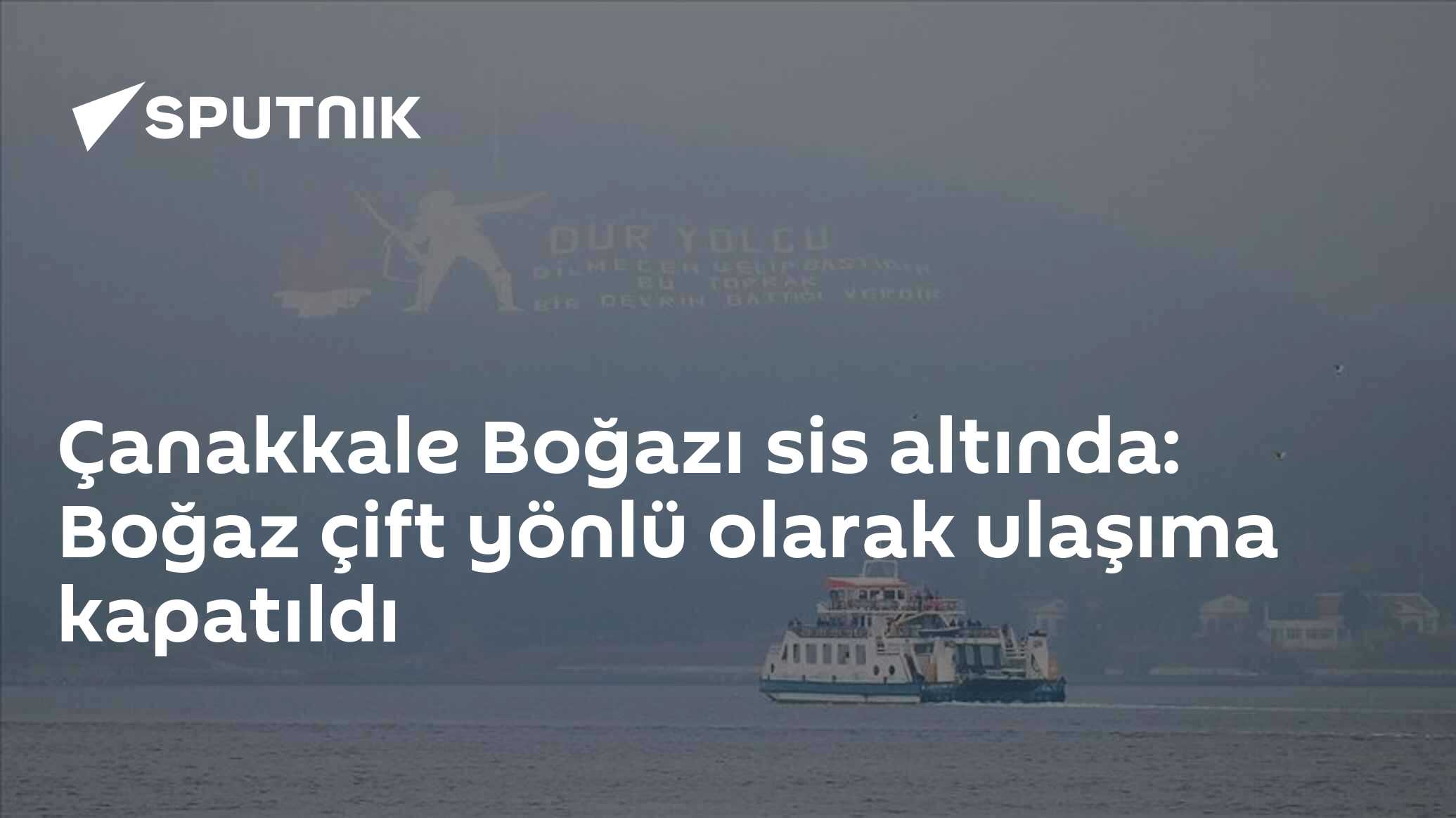 Çanakkale Boğazı Sis Altında, Ulaşıma Kapatıldı