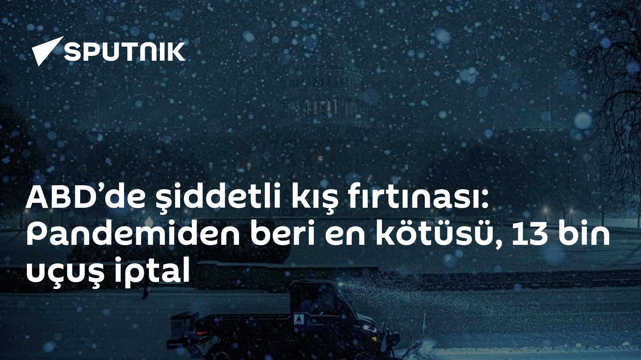 ABD’de şiddetli kış fırtınası: Pandemiden beri en kötüsü, 13 bin uçuş iptal