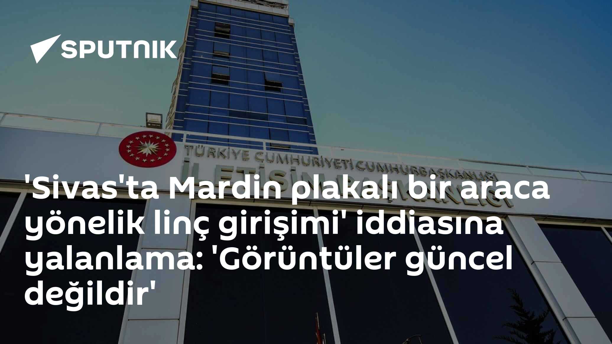 'Sivas'ta Mardin plakalı bir araca yönelik linç girişimi' iddiasına yalanlama: 'Görüntüler güncel değildir'