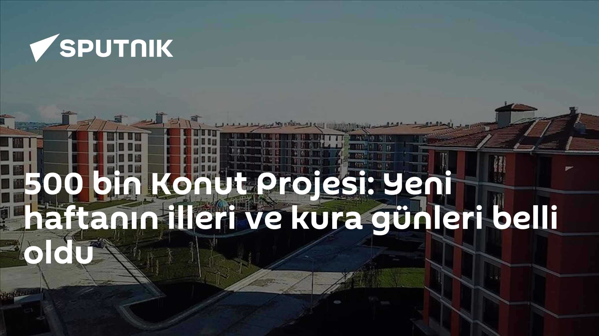 500 bin Konut Projesi: Yeni haftanın illeri ve kura günleri belli oldu