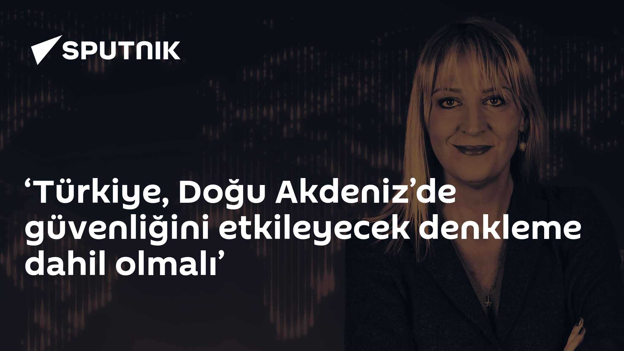 ‘Türkiye, Doğu Akdeniz’den Güvenliği Etkileyecek Denkleme Dahil Olmalı’