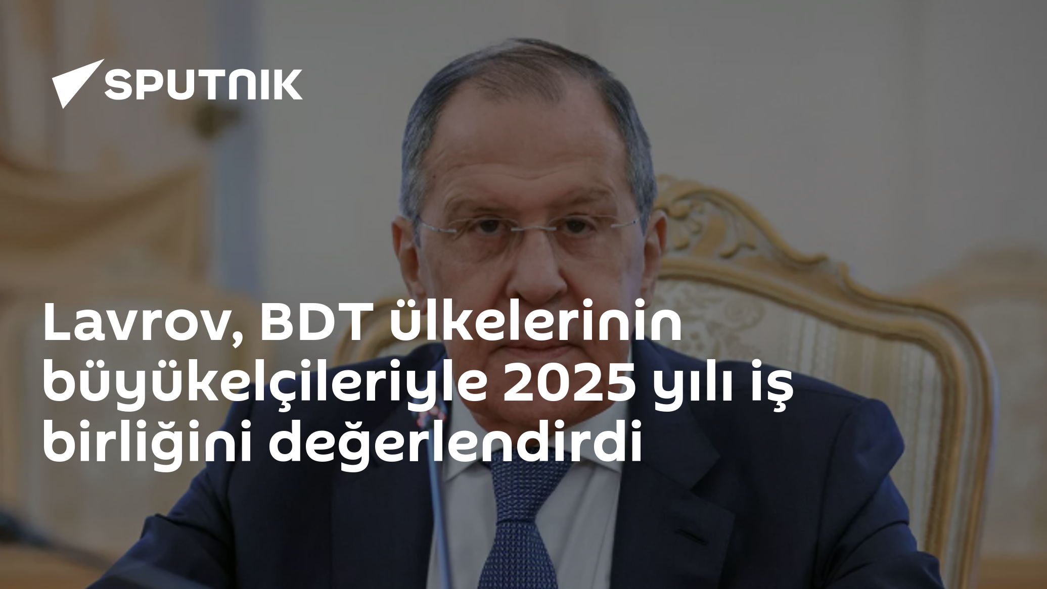 Lavrov, BDT Ülkelerinin Büyükelçileriyle Toplanarak 2025 İlişkilerini Değerlendirdi
