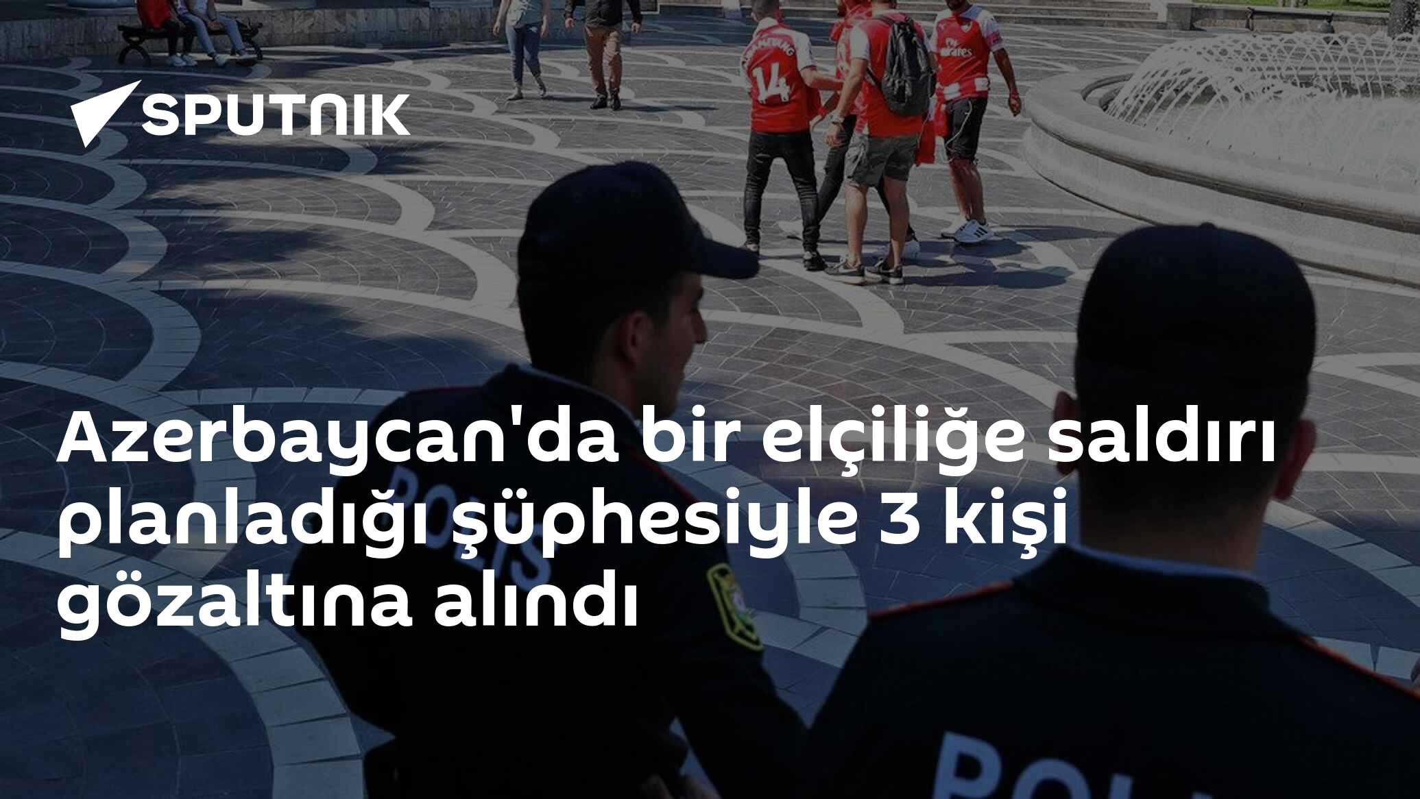 Azerbaycan'da Saldırı Planında Bulunduğunu Öngörenlerin 3’ü Göz Altına Alındı