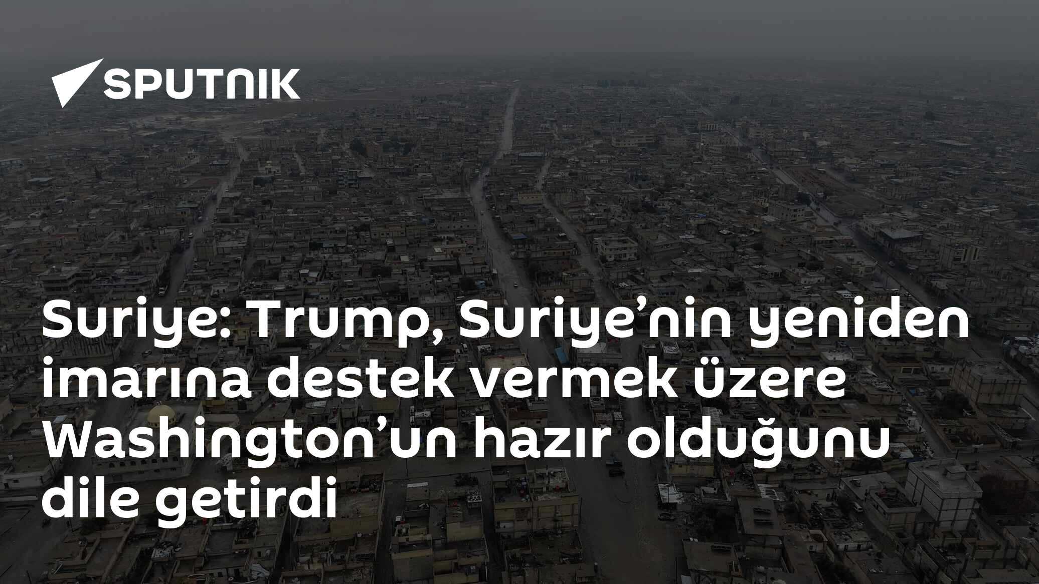 Trump, Suriye'nin Yeniden İmarına Destek Vermek Üzerede